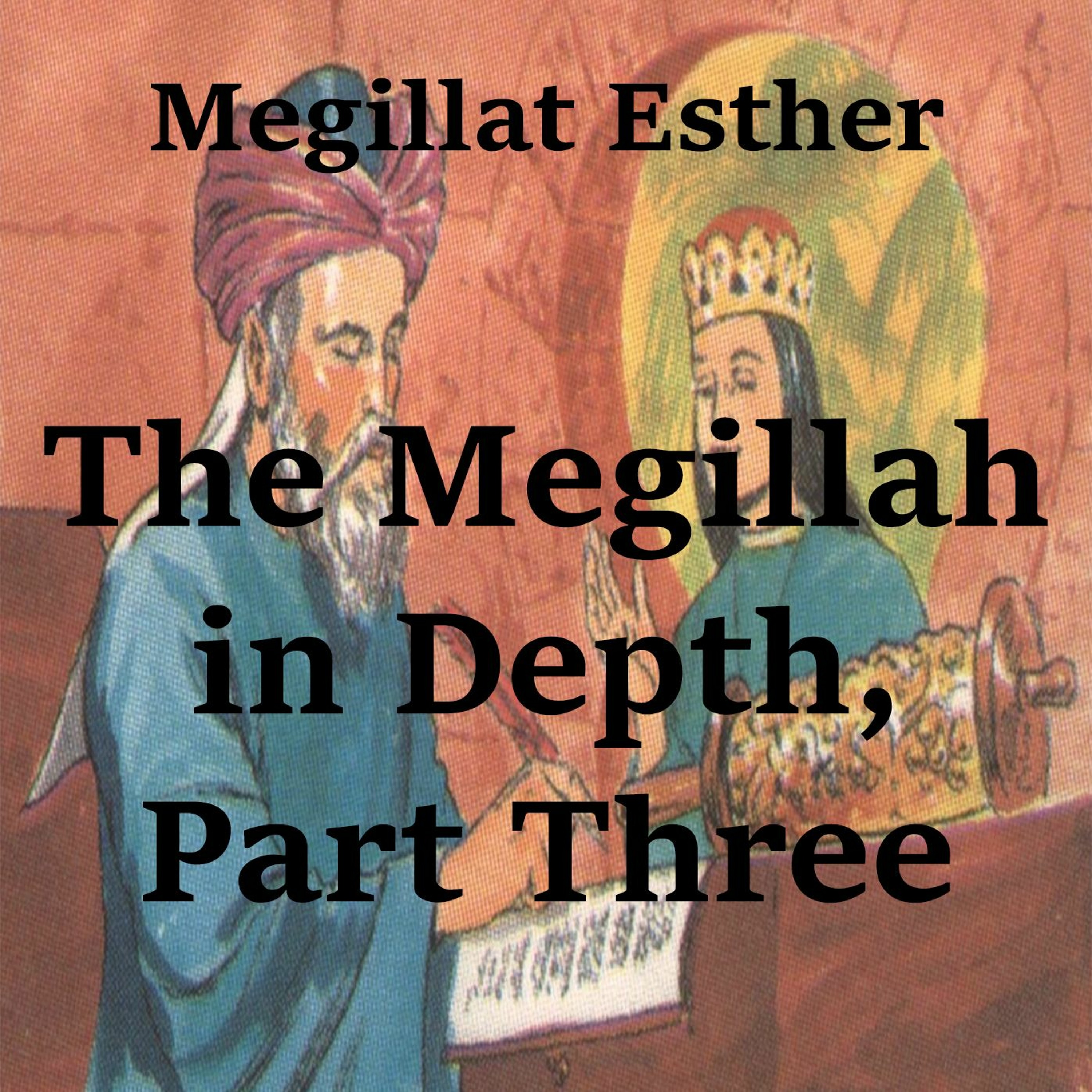 The Megillah in Depth, Part 3