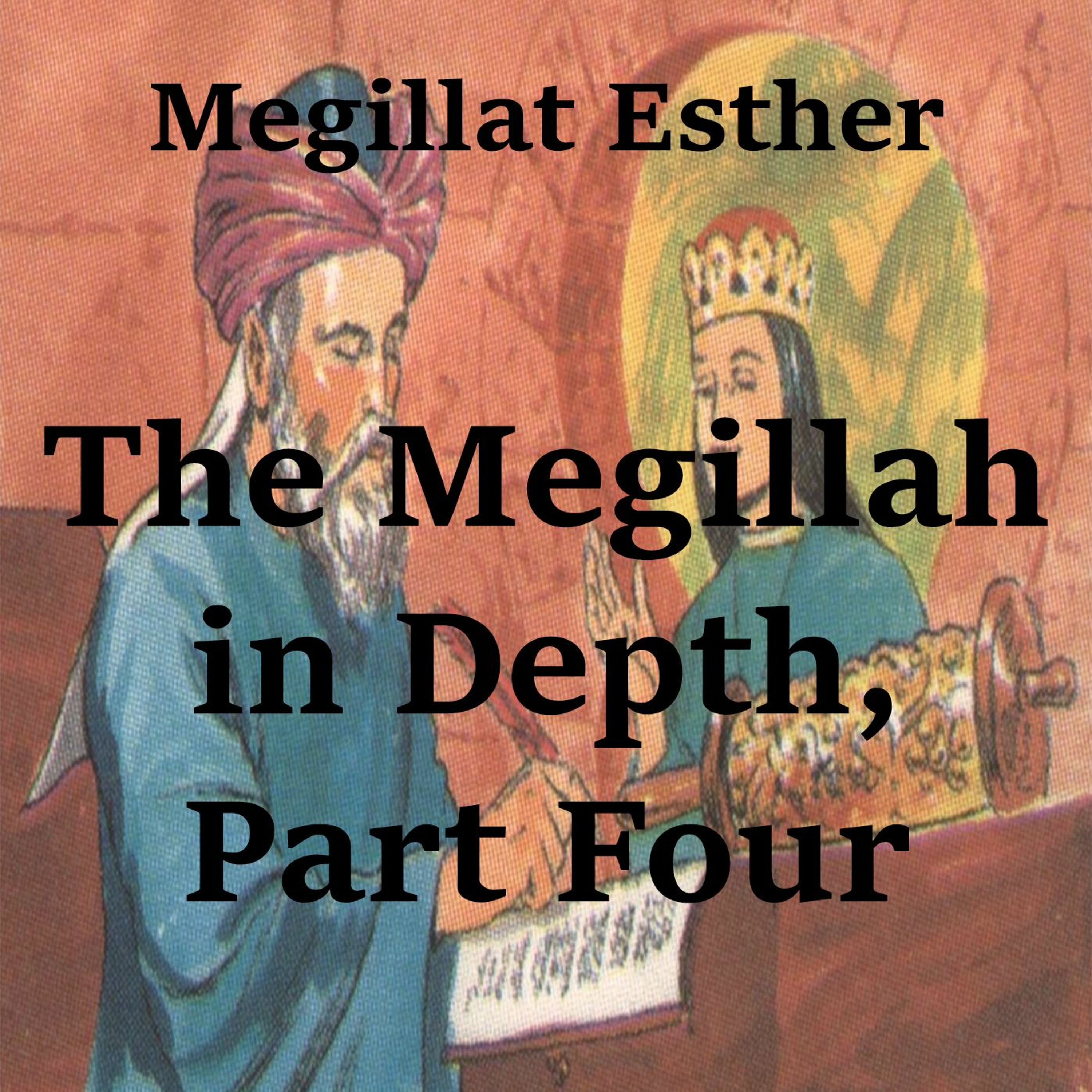 The Megillah in Depth, Part 4