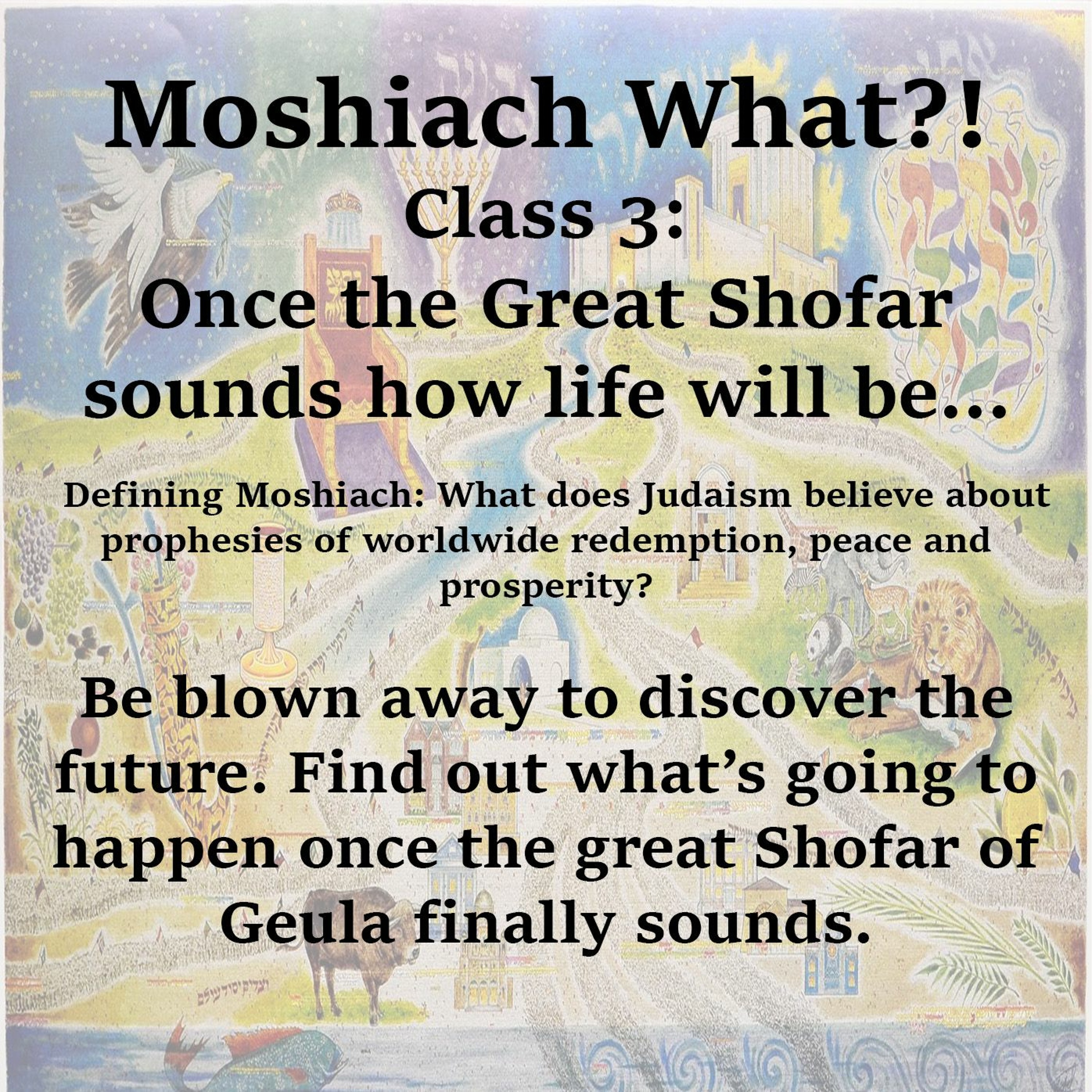 Moshiach WHAT?! (Class Three)