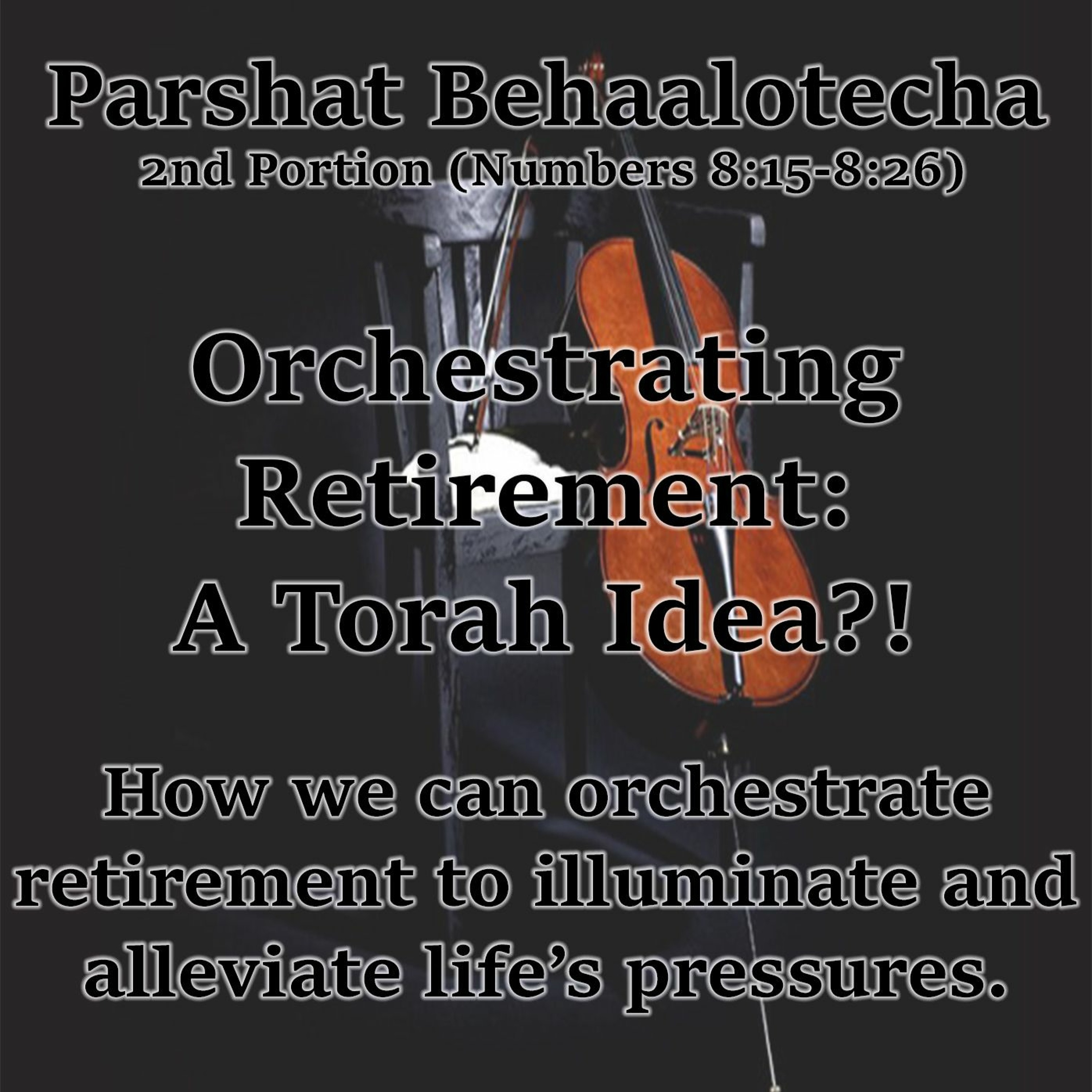 Orchestrating Retirement: A Torah Idea?!