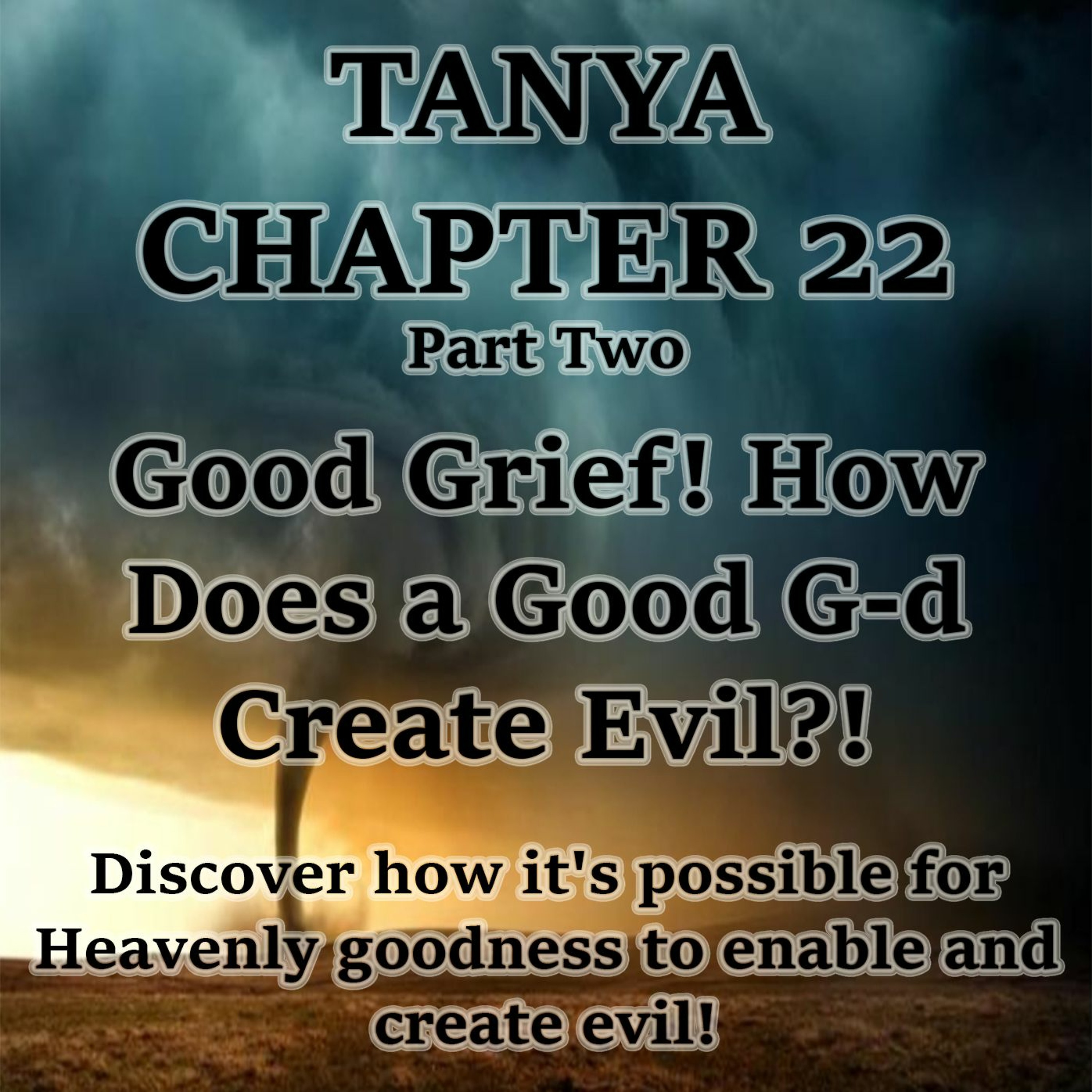 Good Grief! How Does a Good G-d Create Evil?!