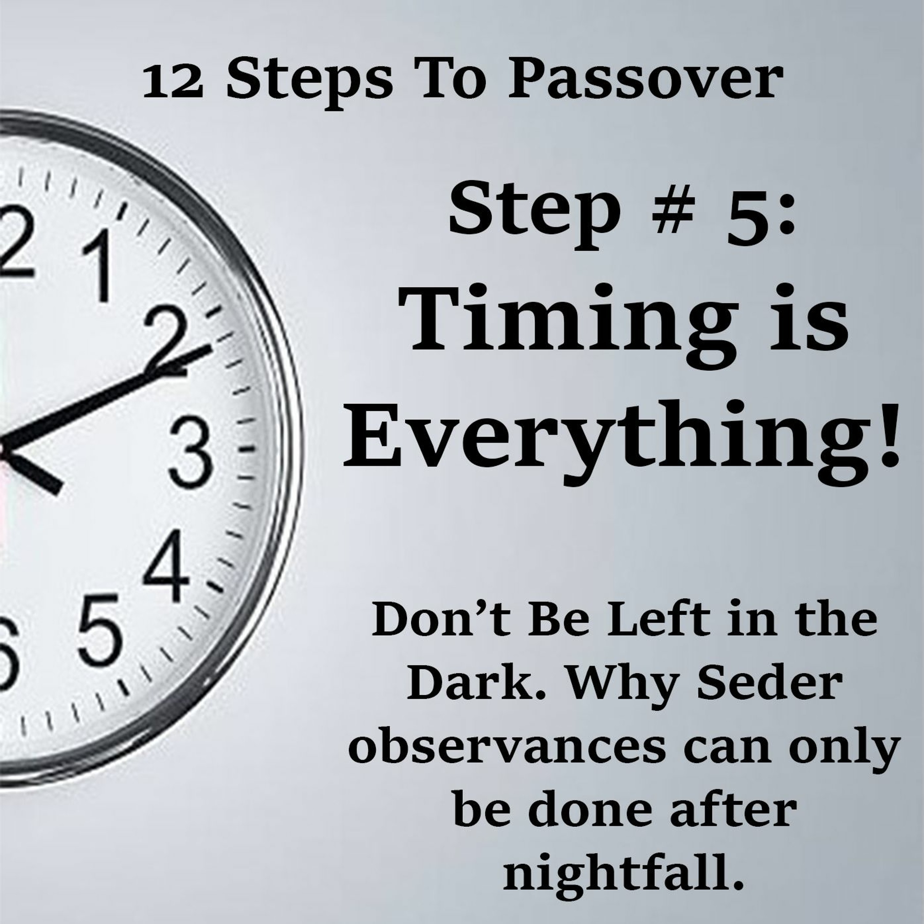 Passover Step # 5: Timing is Everything!