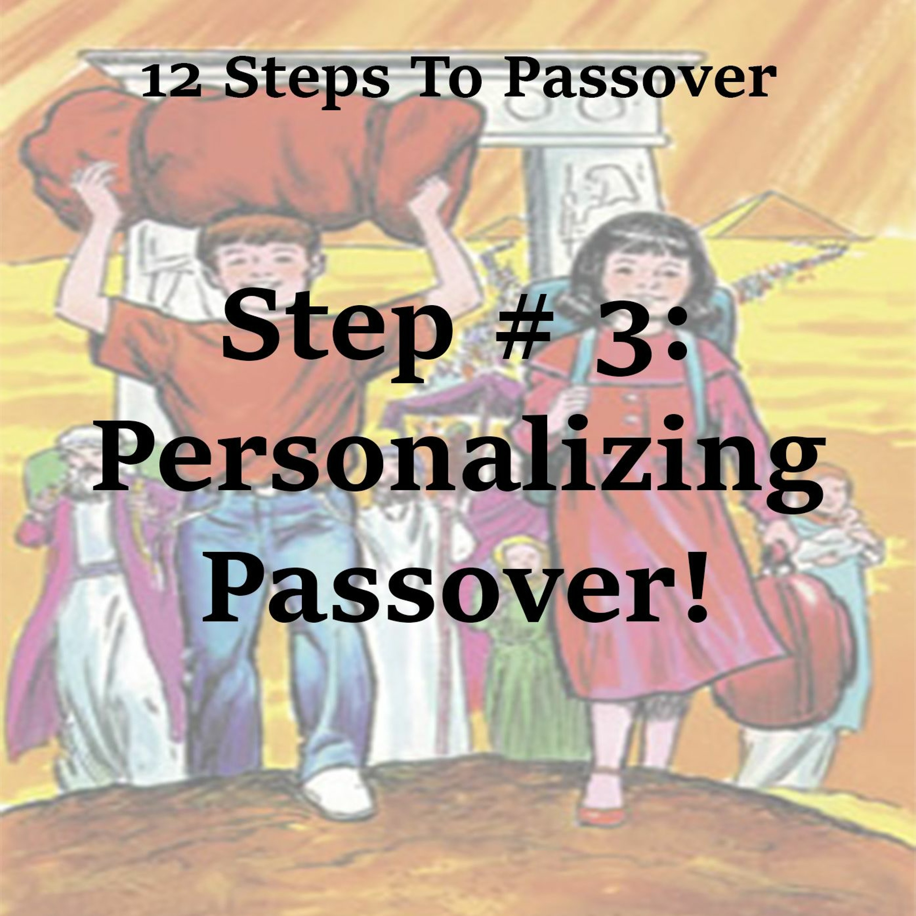 Passover Step # 3: Personalizing Passover!