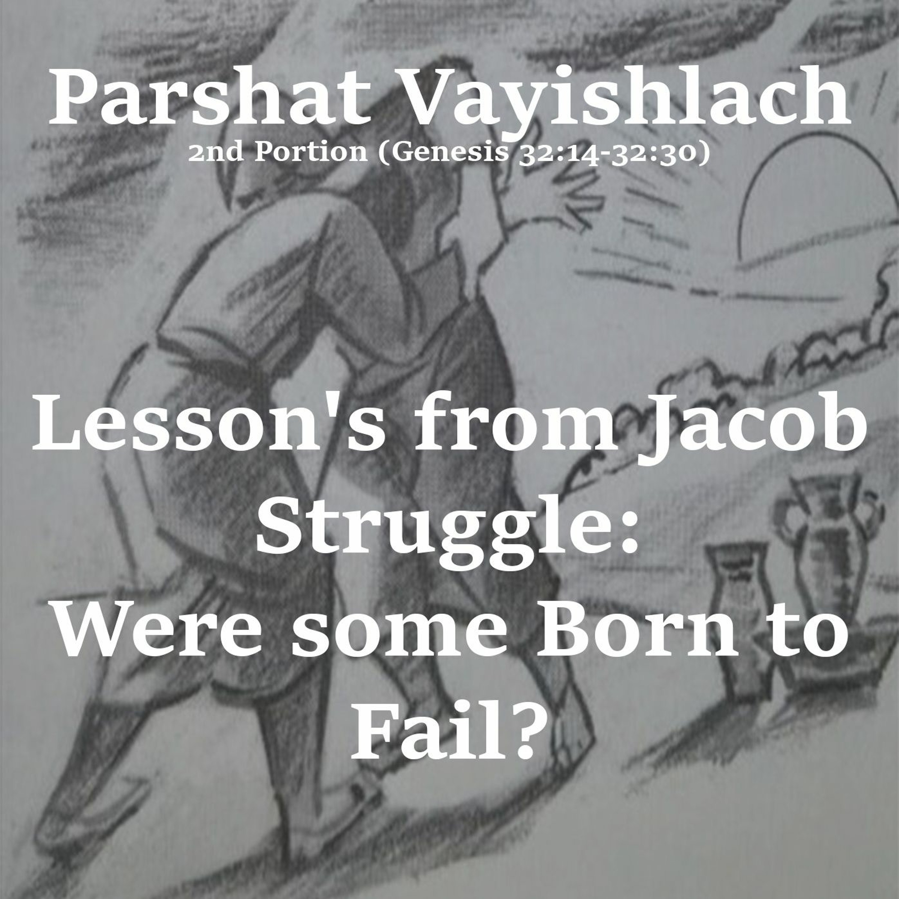 Lesson's from Jacob Struggle: Were some Born to Fail?