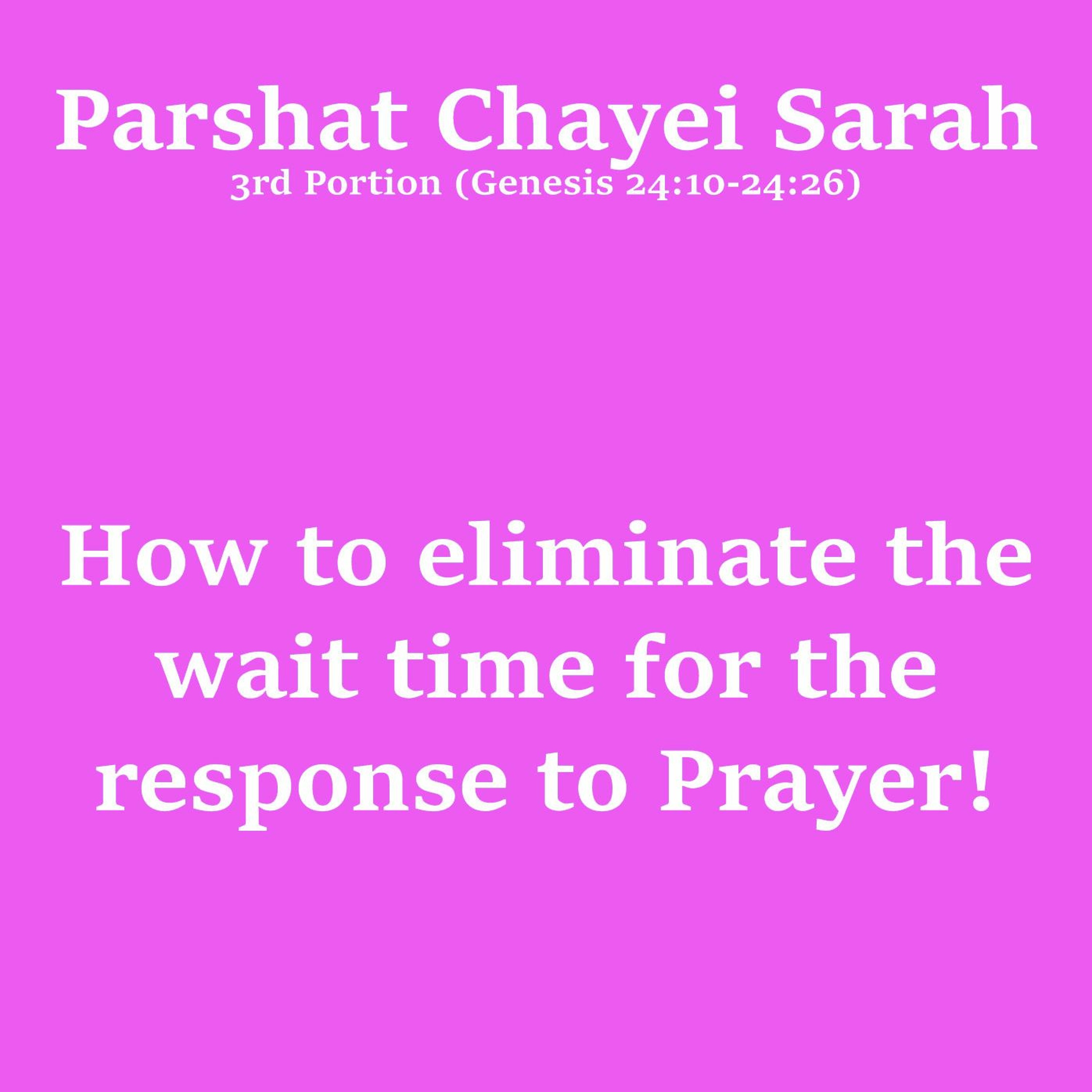 Parshat Chayei Sarah: How to eliminate the wait time for the response to Prayer!