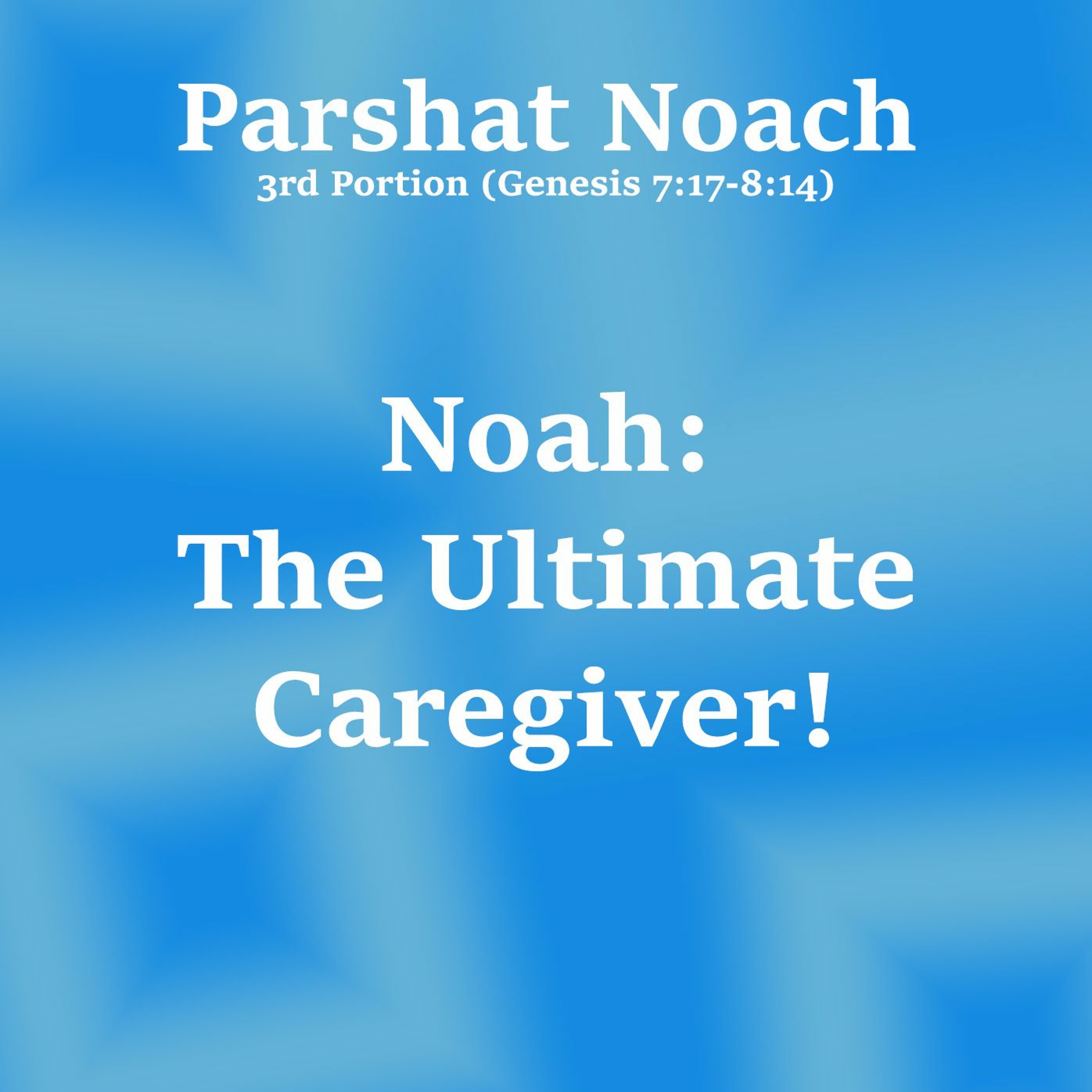 Noah: The Ultimate Caregiver!