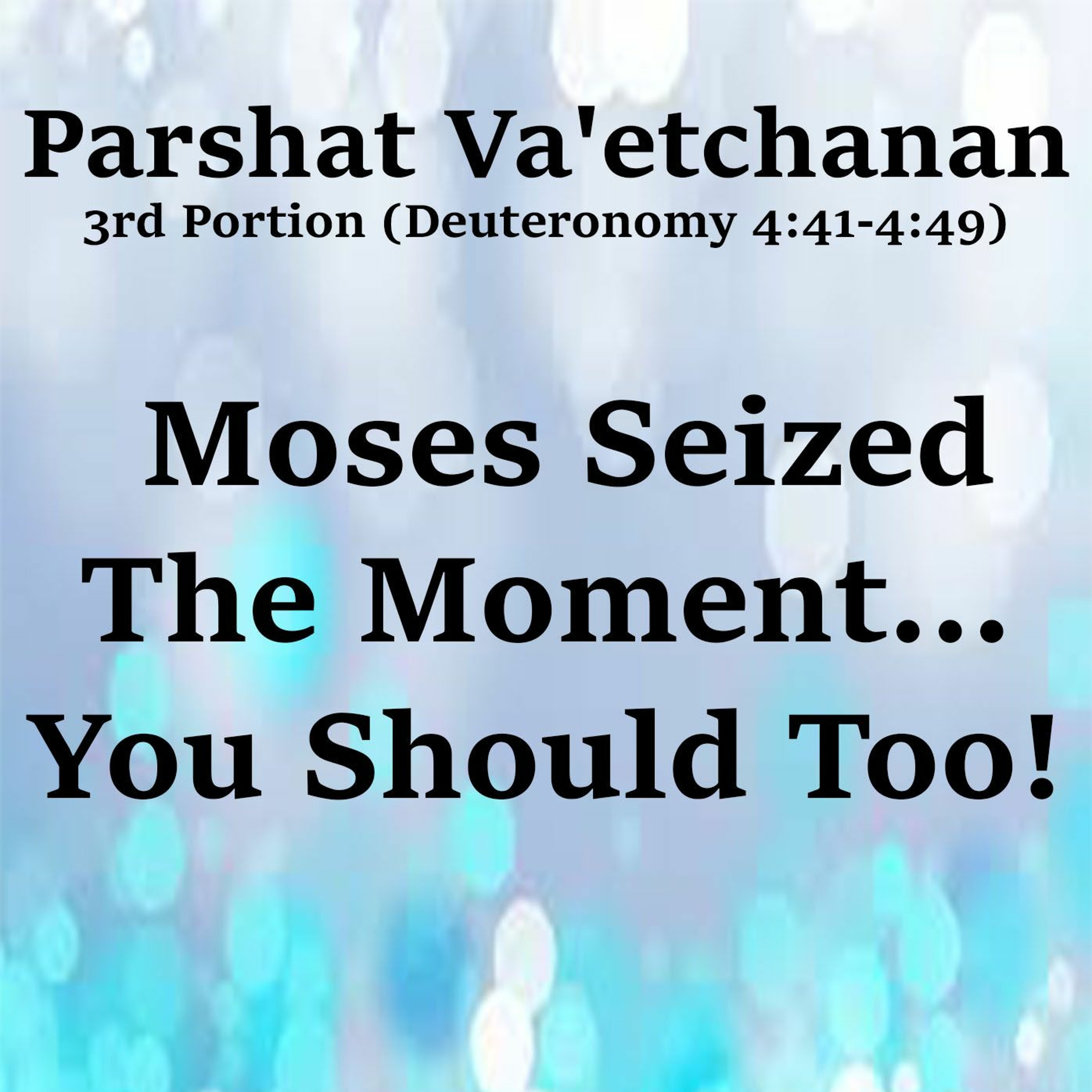 Moses seized the moment... You should too!