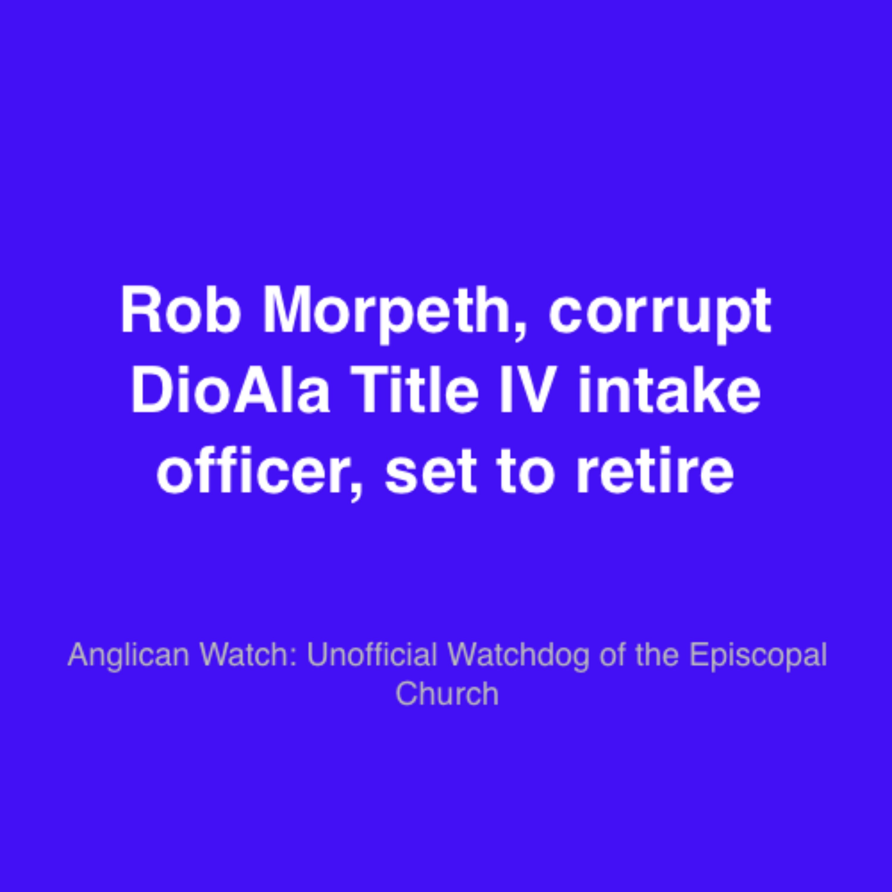 Rob Morpeth, corrupt DioAla Title IV intake officer, set to retire