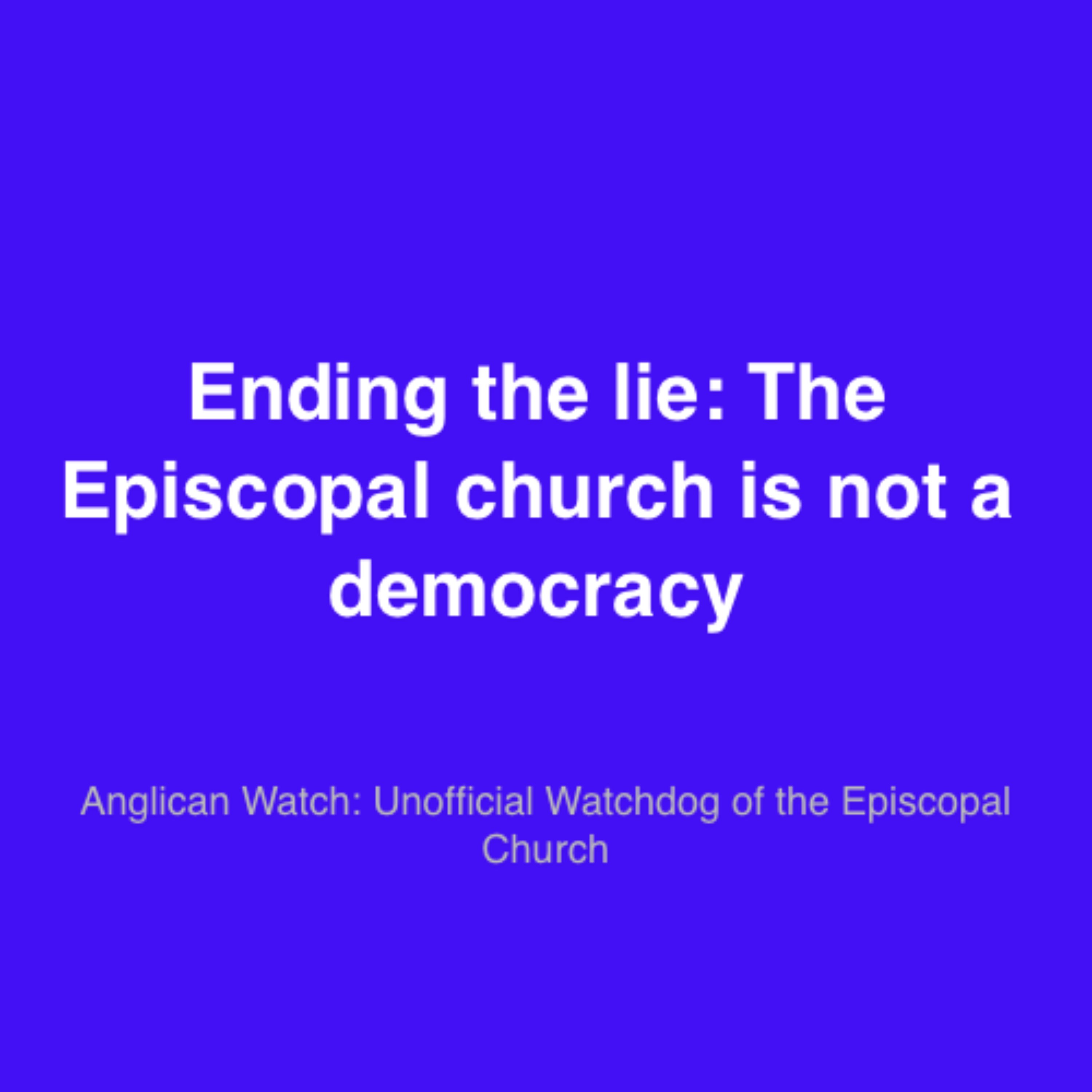 Ending the lie: The Episcopal church is not a democracy