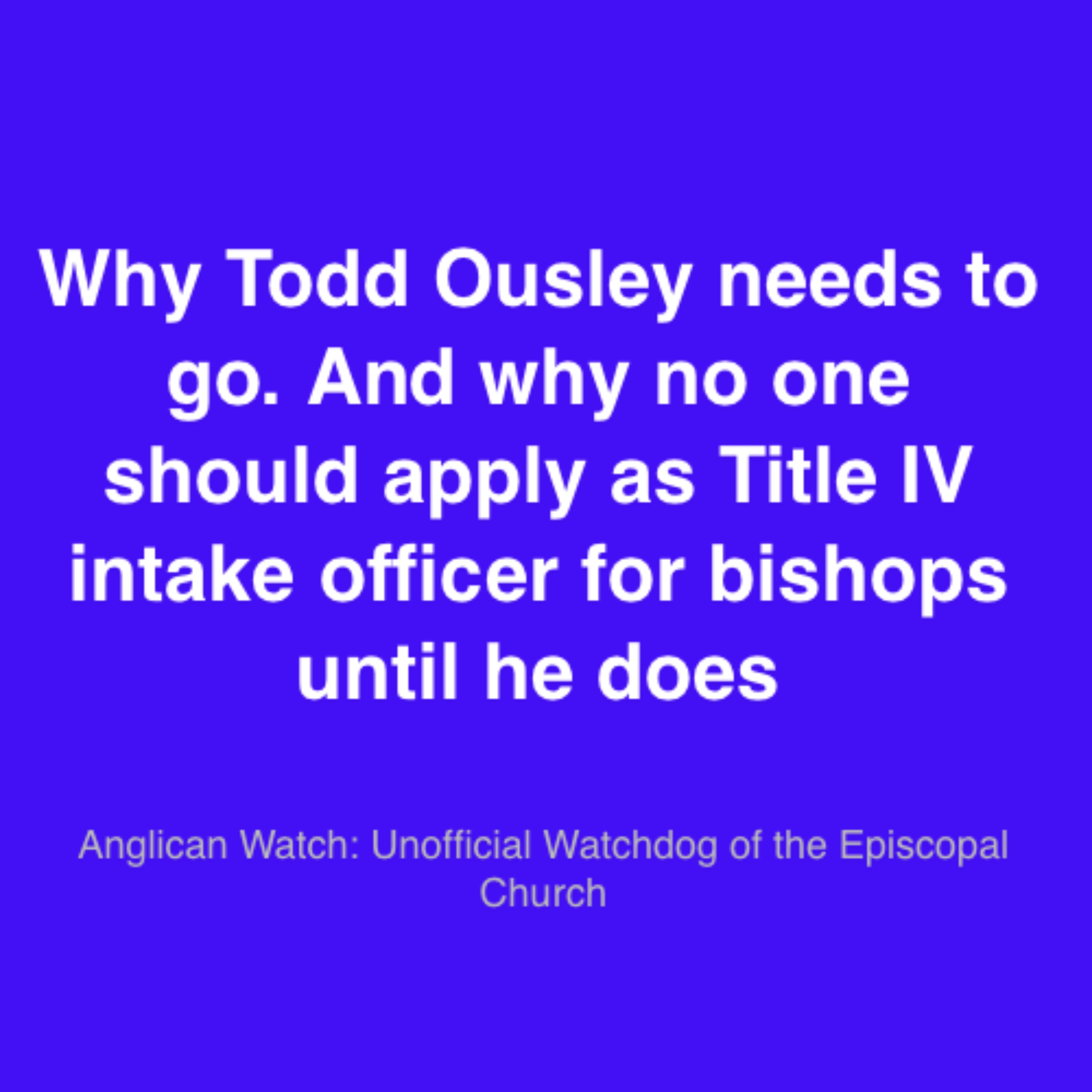 Why Todd Ousley needs to go. And why no one should apply as Title IV intake officer for bishops until he does