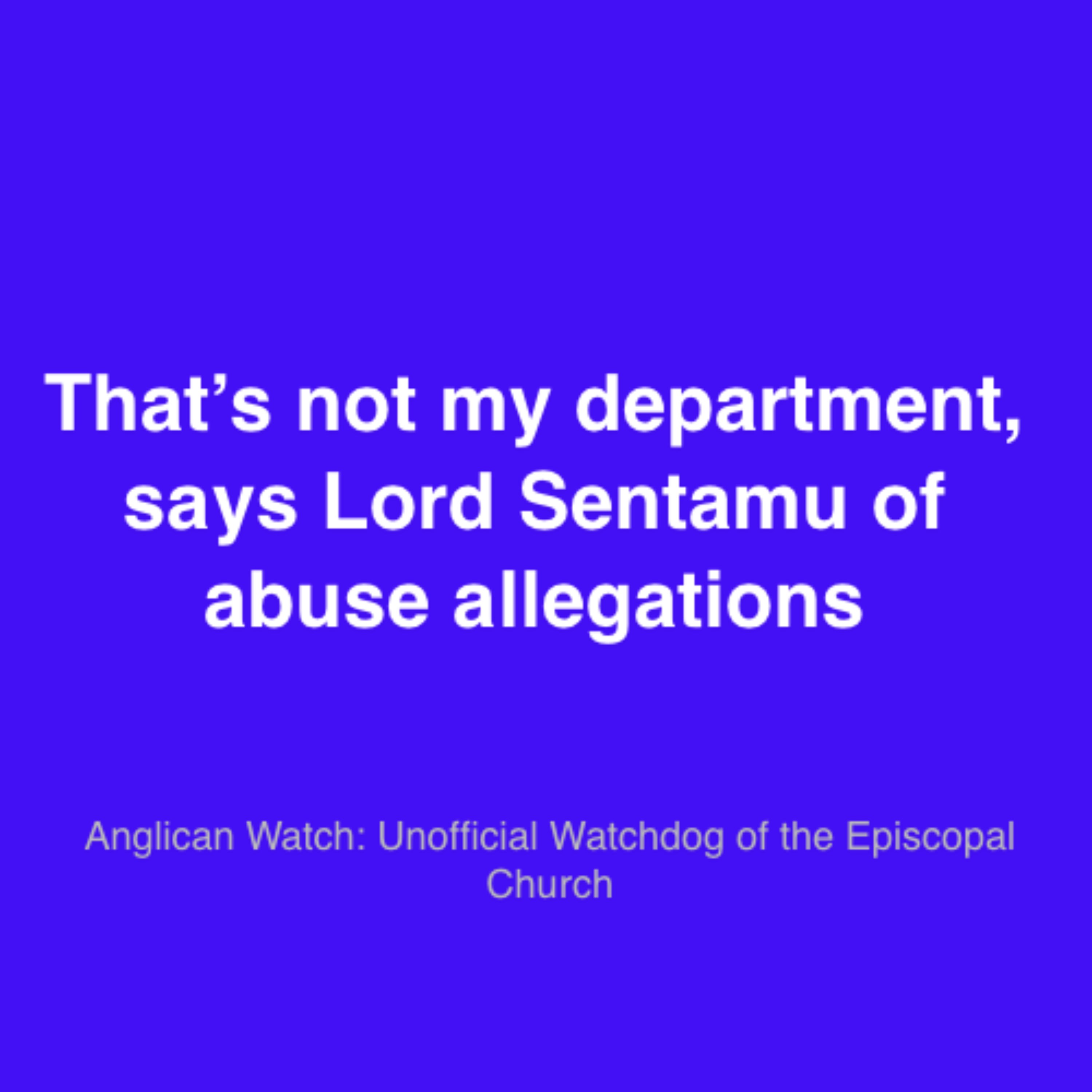 That’s not my department, says Lord Sentamu of abuse allegations