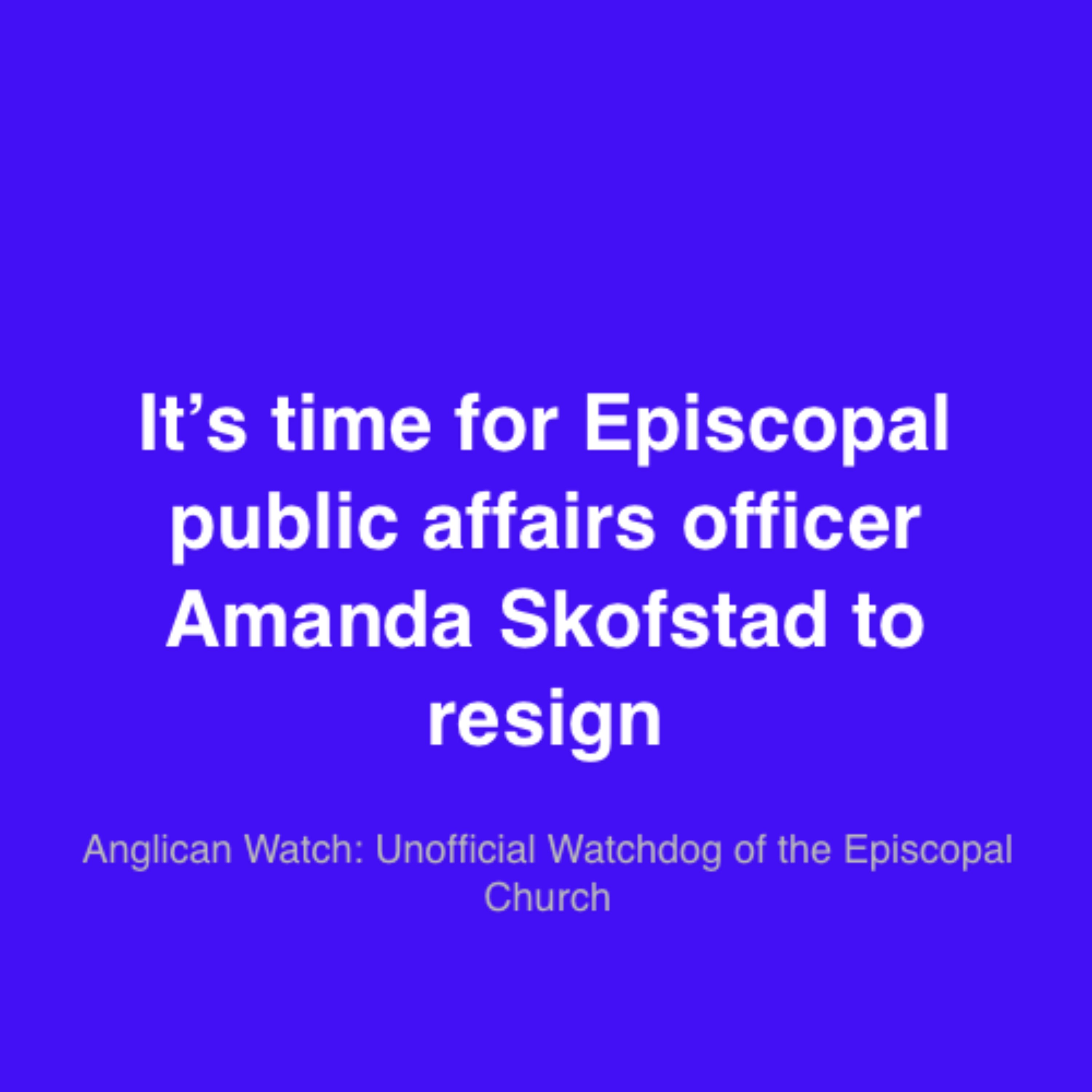 It’s time for Episcopal public affairs officer Amanda Skofstad to resign