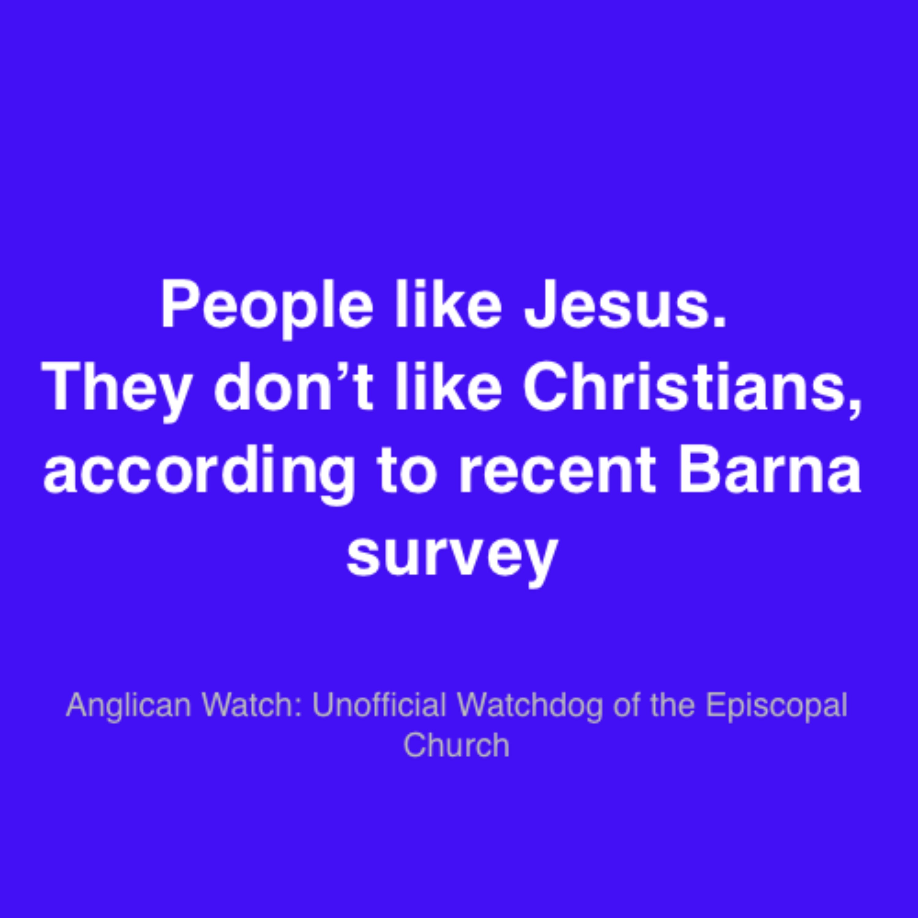 People like Jesus. They don’t like Christians, according to recent Barna survey