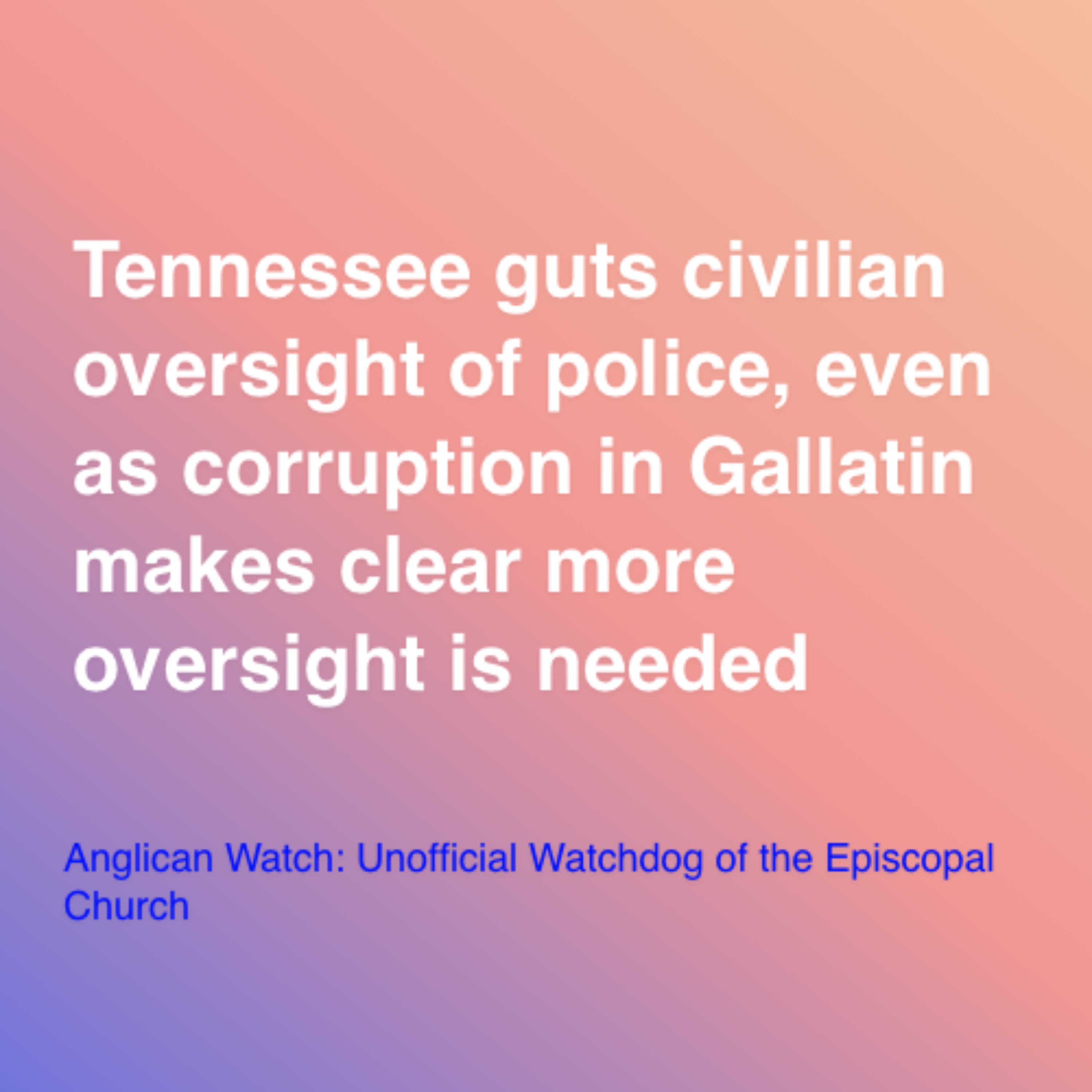 Tennessee guts civilian oversight of police, even as corruption in Gallatin makes clear more oversight is needed