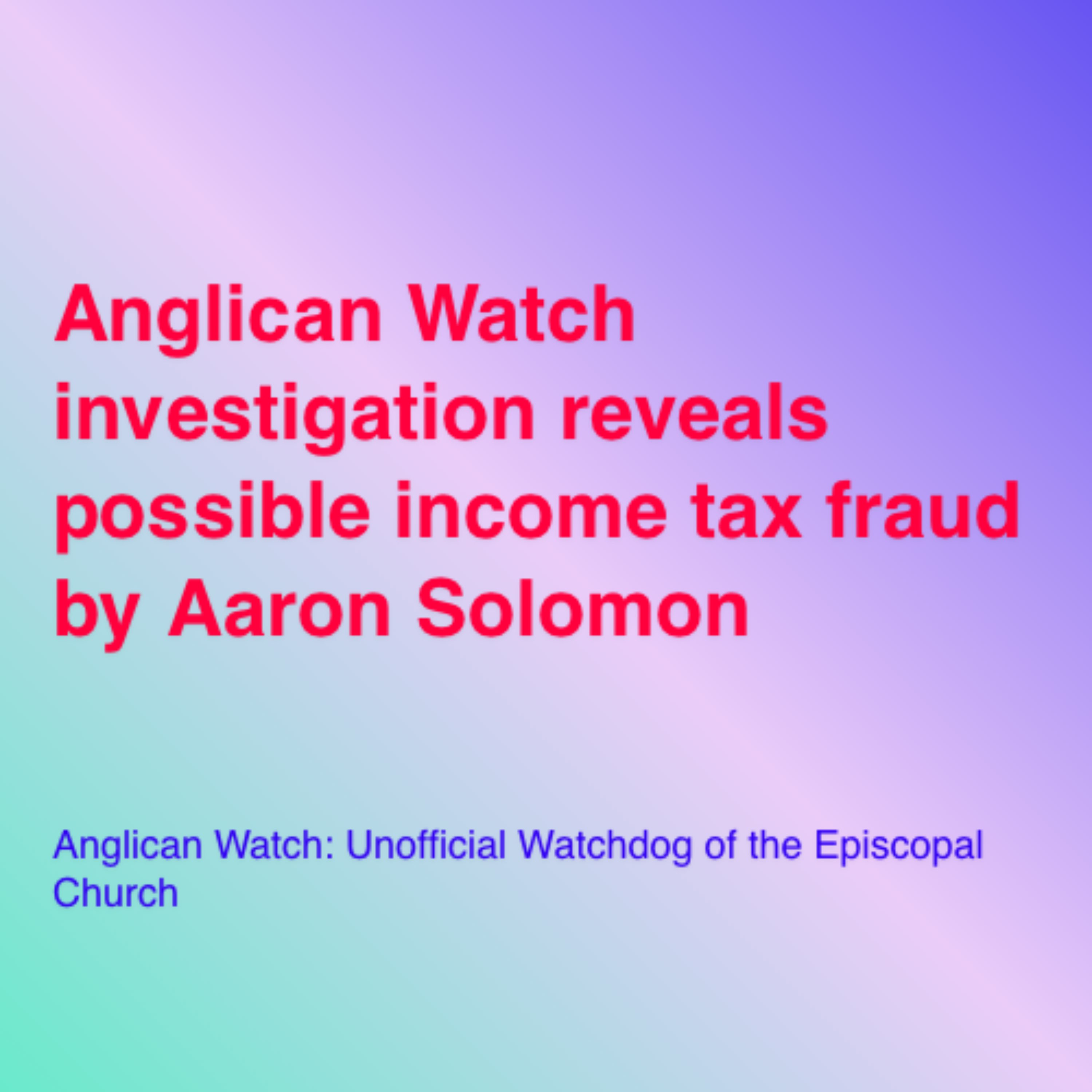 Anglican Watch investigation reveals possible income tax fraud by Aaron Solomon