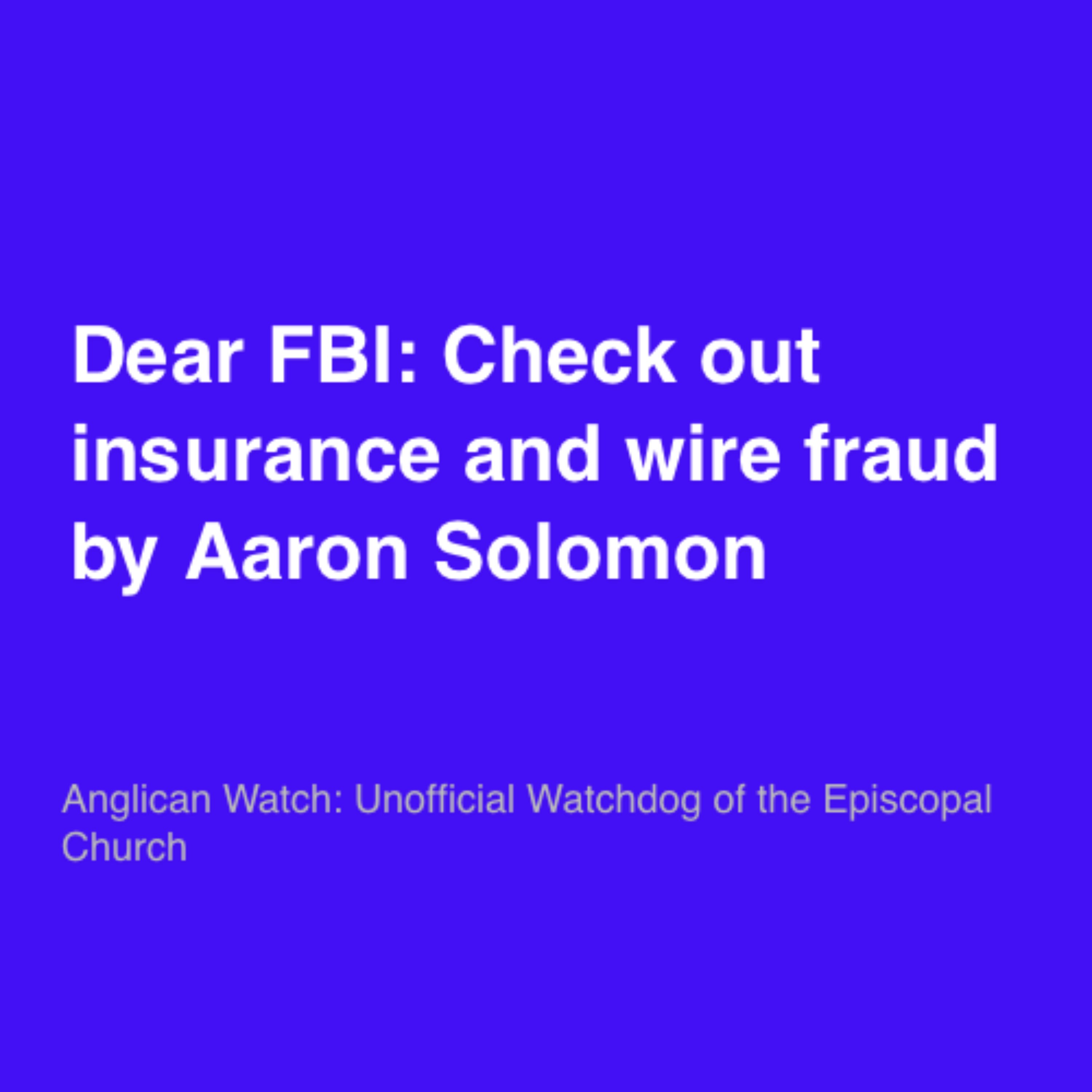 Dear FBI: Check out insurance and wire fraud by Aaron Solomon