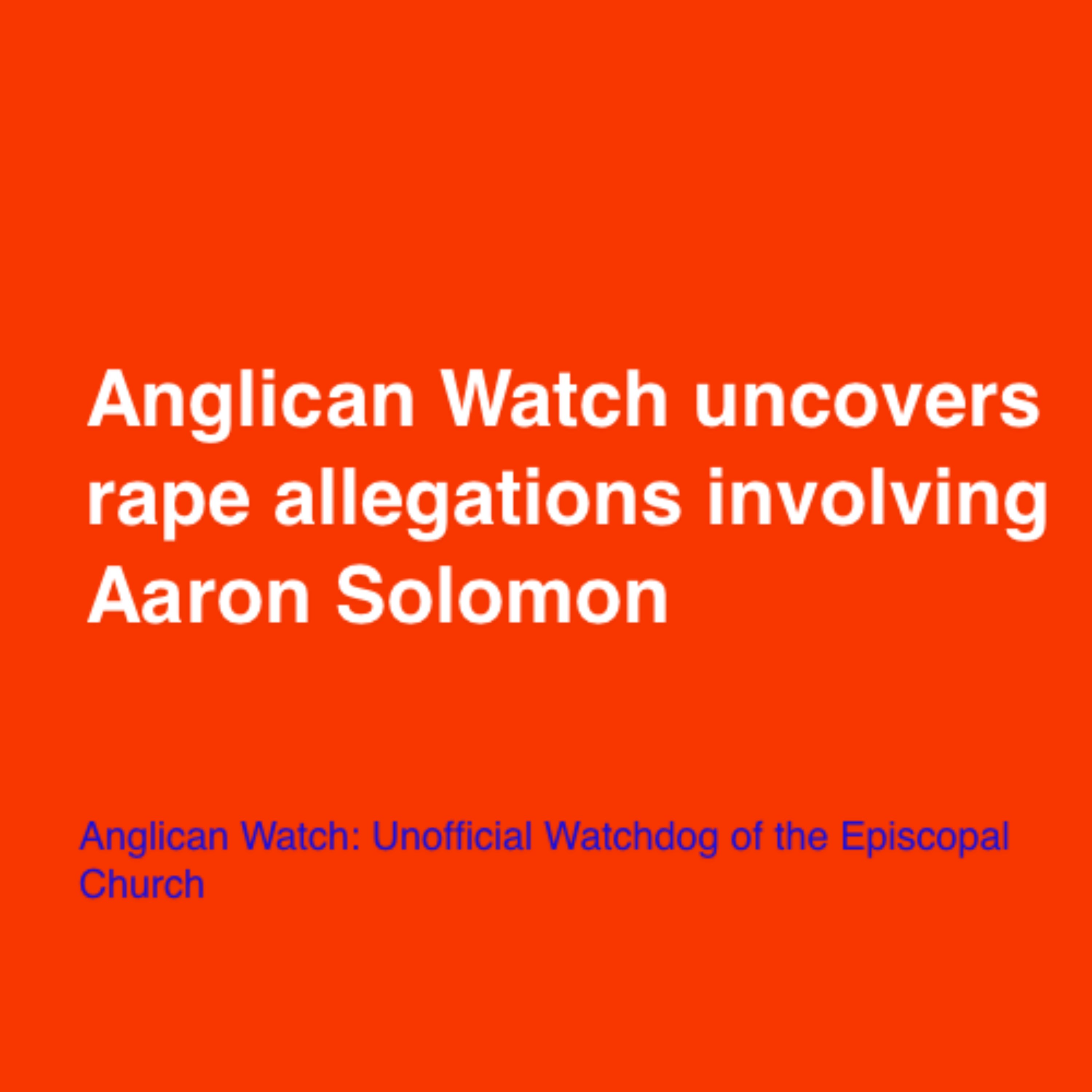 Anglican Watch uncovers rape allegations involving Aaron Solomon
