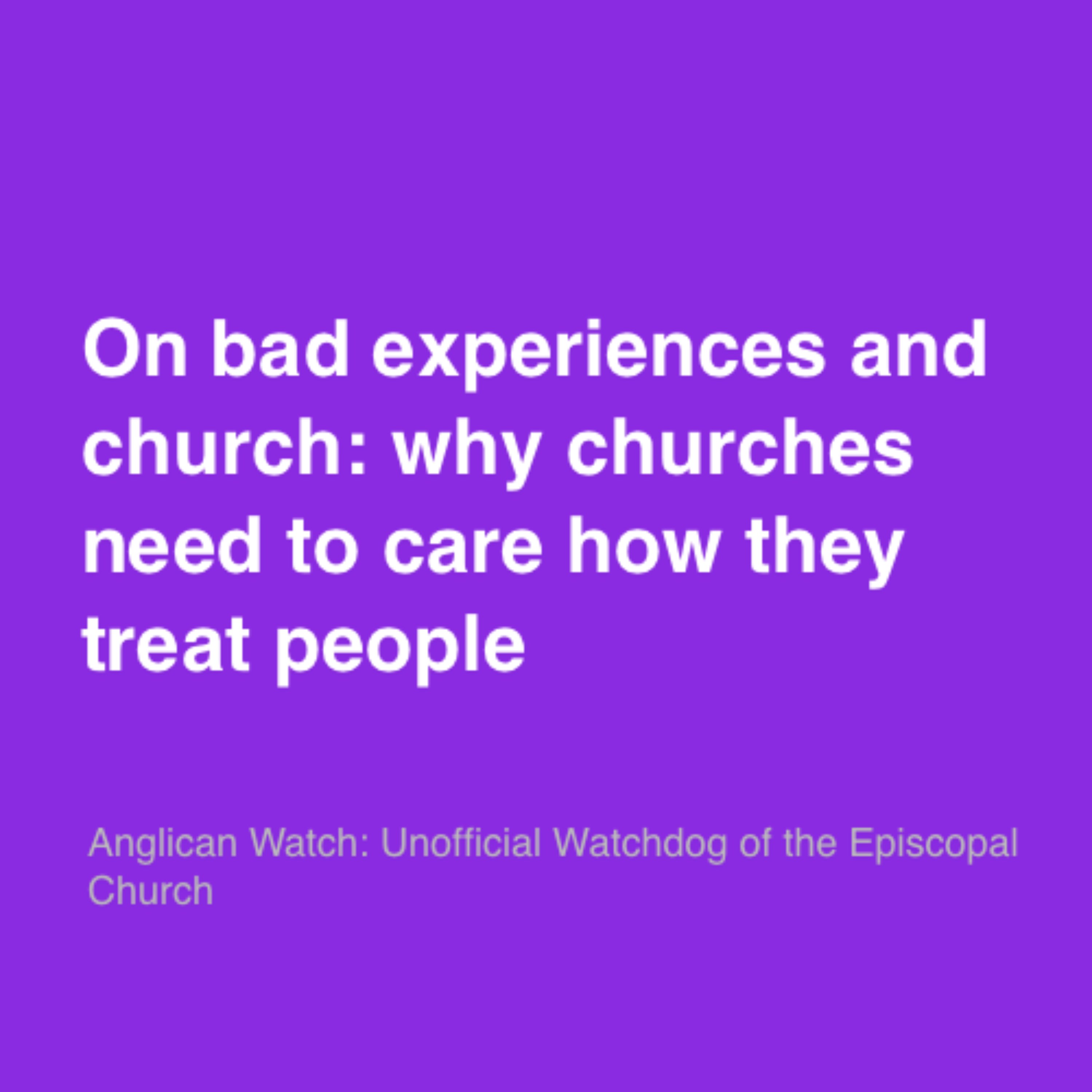 On bad experiences and church: why churches need to care how they treat people