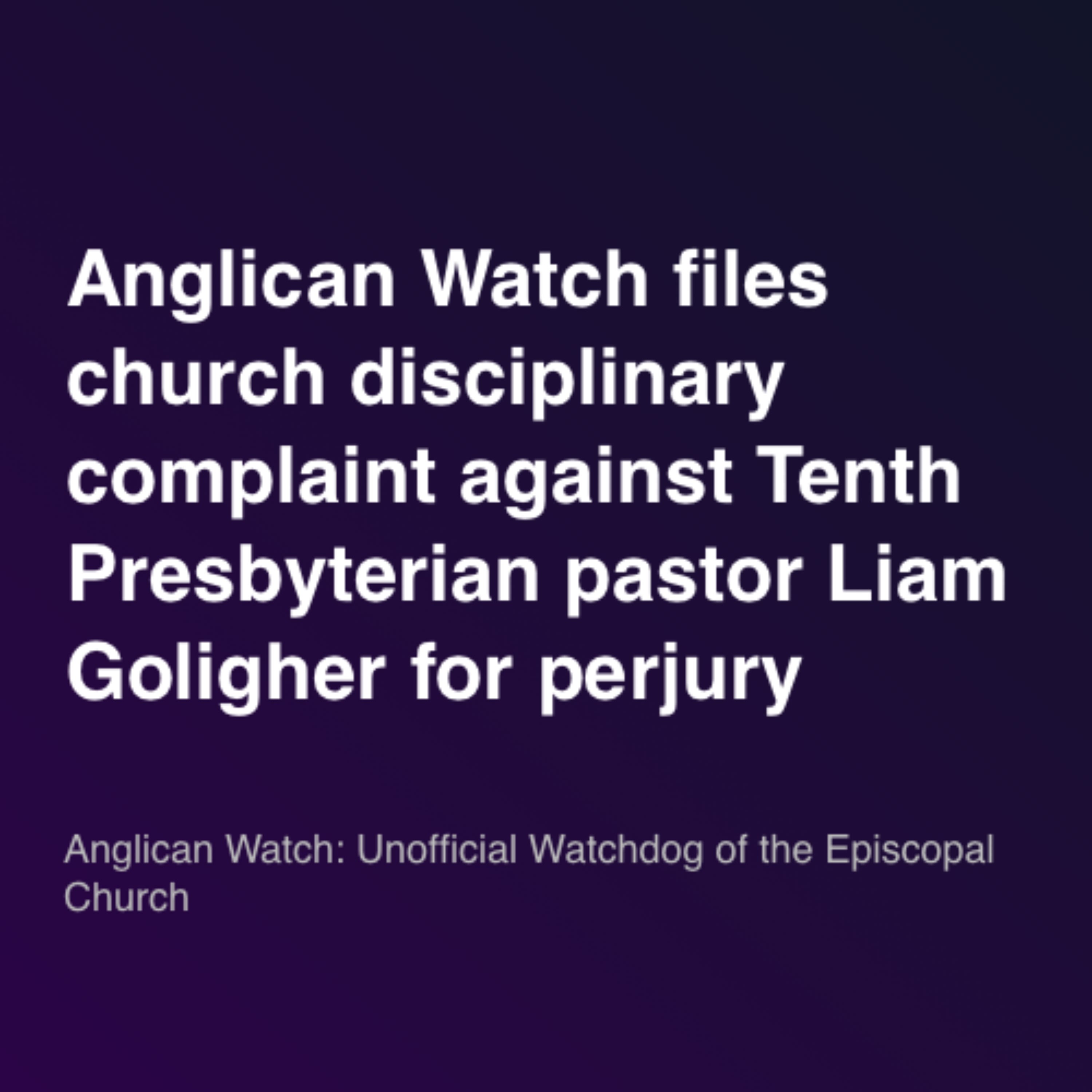 Anglican Watch files church disciplinary complaint against Tenth Presbyterian pastor Liam Goligher for perjury