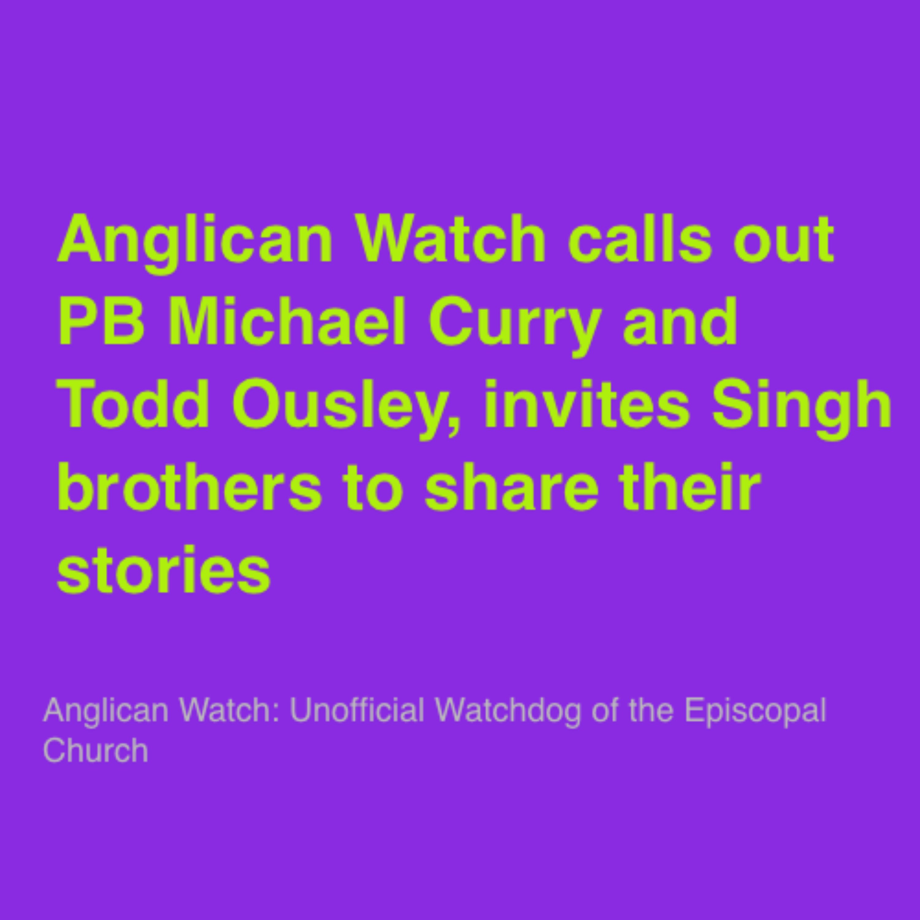 Anglican Watch calls out PB Michael Curry and Todd Ousley, invites Singh brothers to share their stories