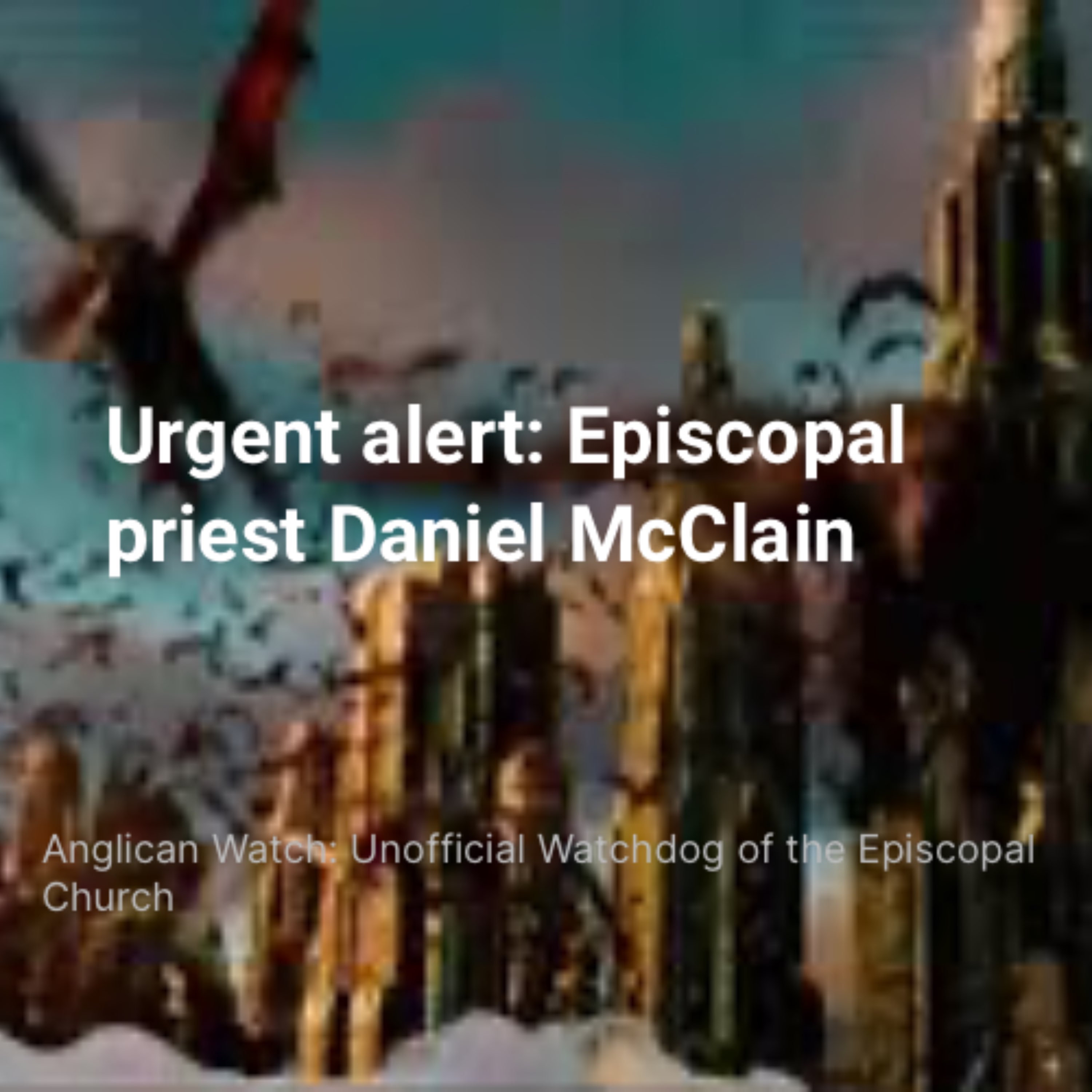 Urgent alert: Episcopal priest Daniel McClain