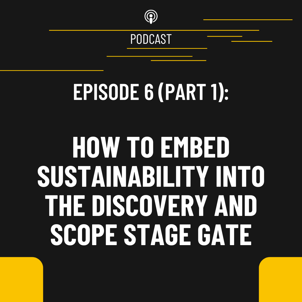 Episode 6, part 1: How to embed sustainability into the discovery and scope stage gate