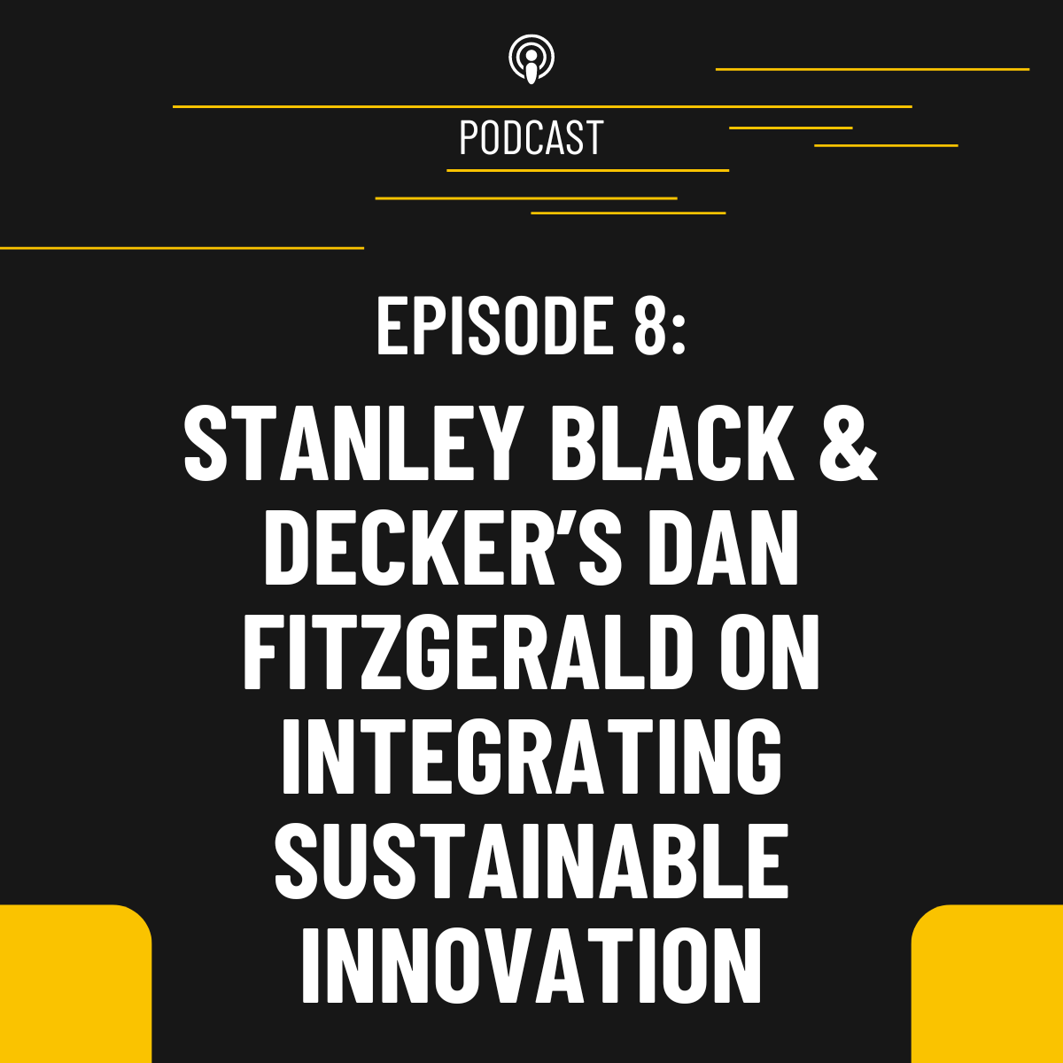 Episode 8: Stanley Black & Decker's Dan Fitzgerald on customers and de-risking and integrating sustainable innovation