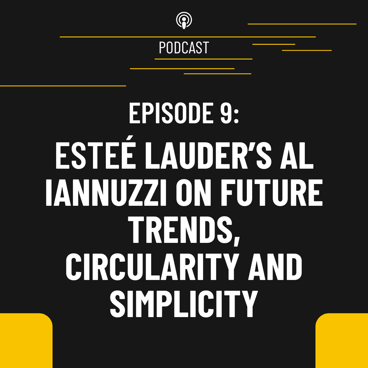Episode 9: Esteé Lauder's Al Iannuzzi on future trends, circularity and simplicity