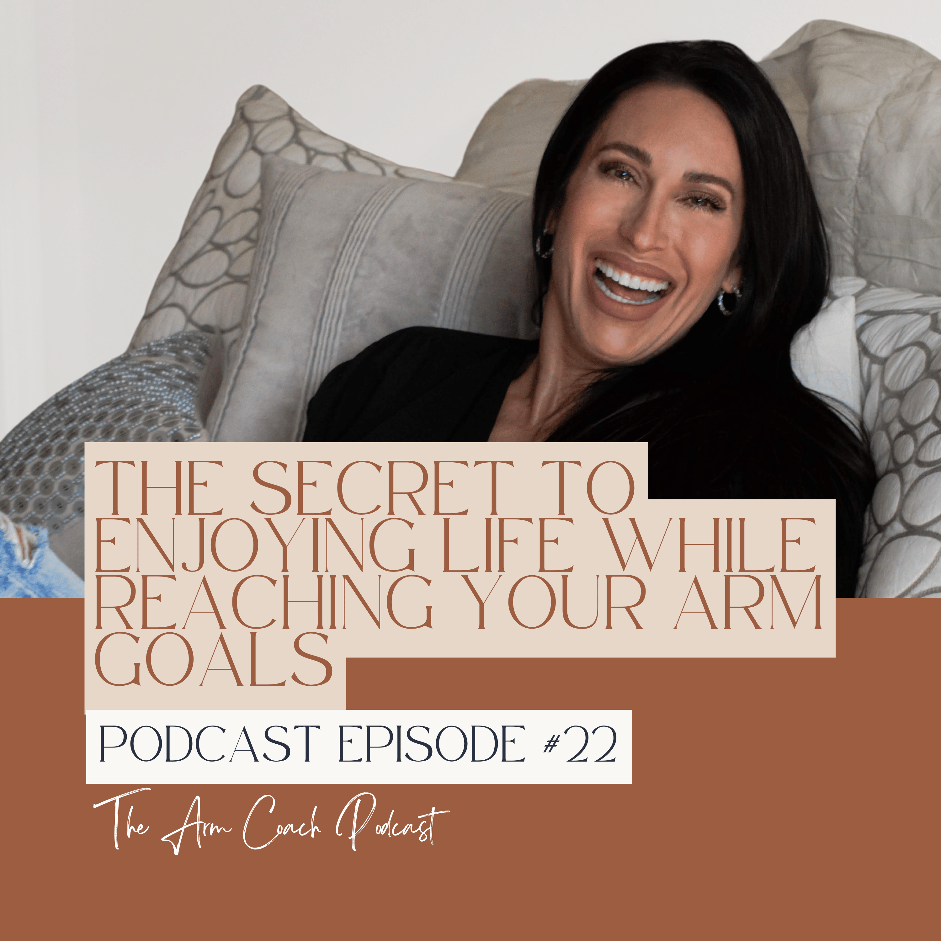 022: The Secret To Enjoying Life While Reaching Your Arm Goals