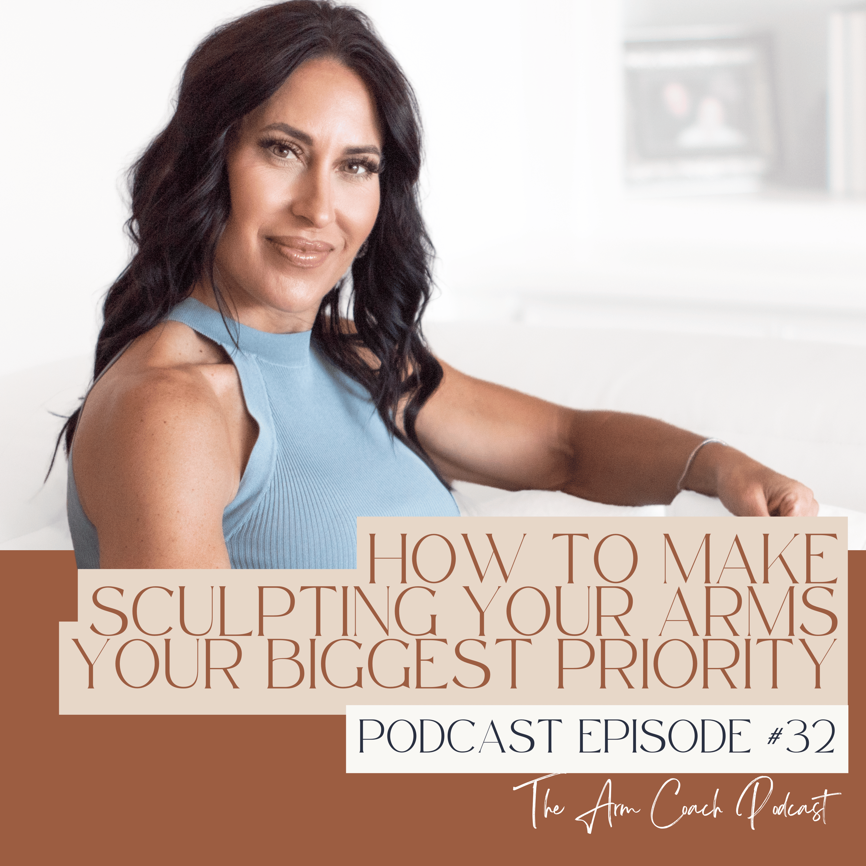 032: How to Make Sculpting Your Arms Your Biggest Priority