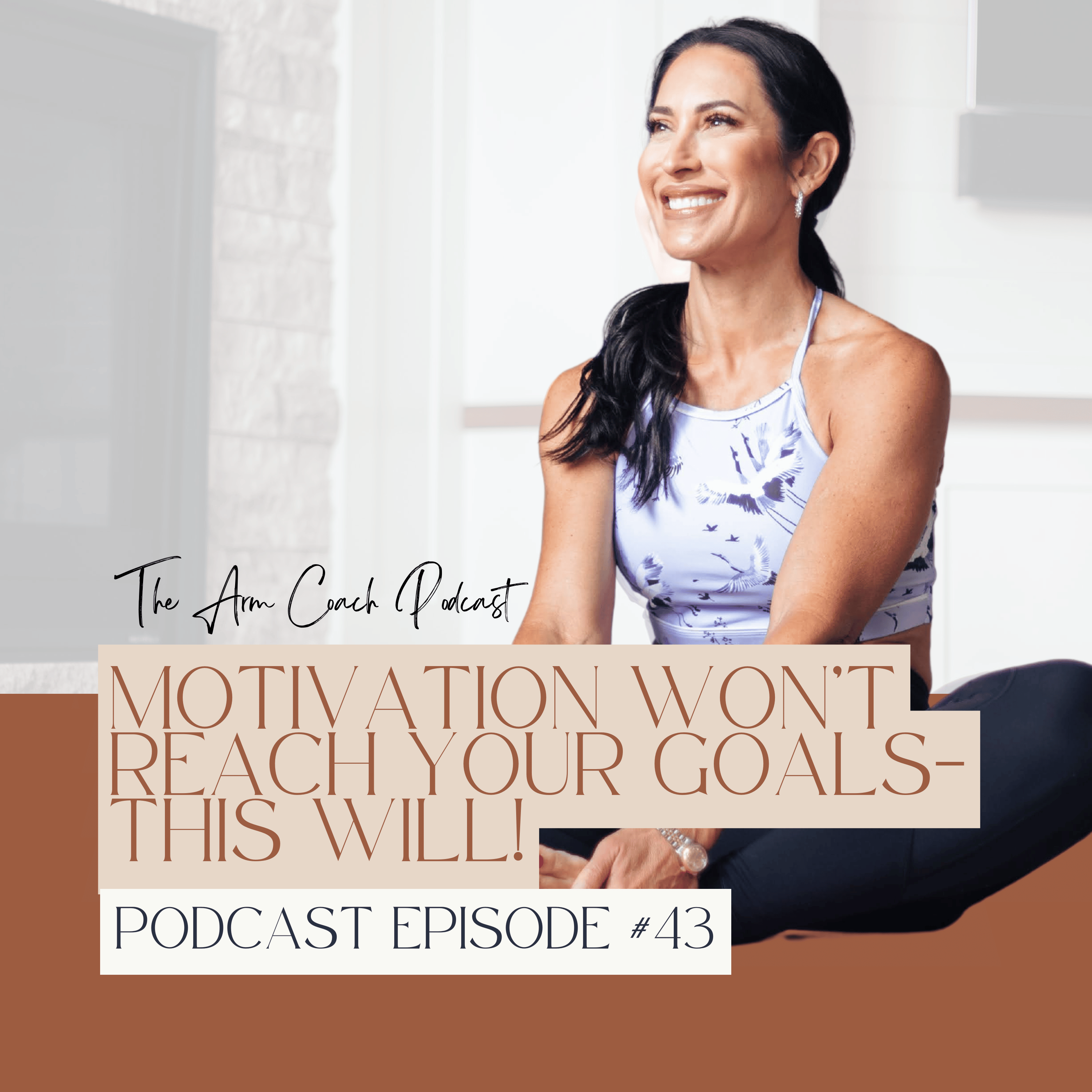 043: Motivation Won’t Reach Your Goals—This Will!