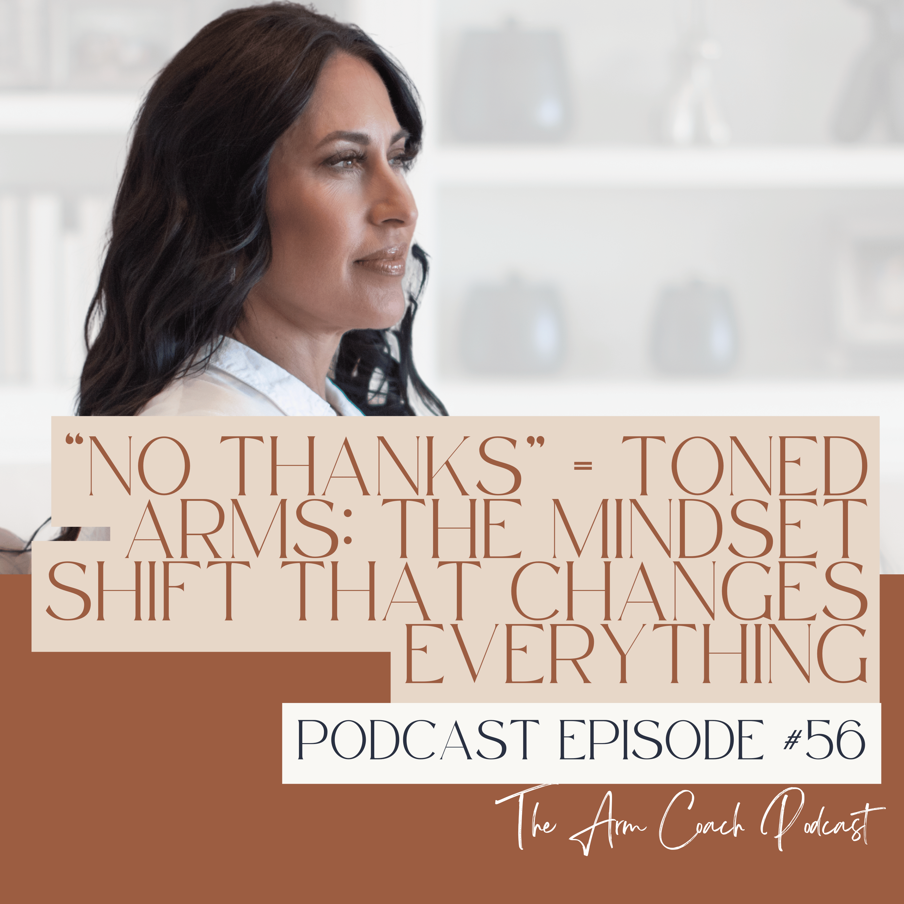 056: “No Thanks” = Toned Arms: The Mindset Shift That Changes Everything