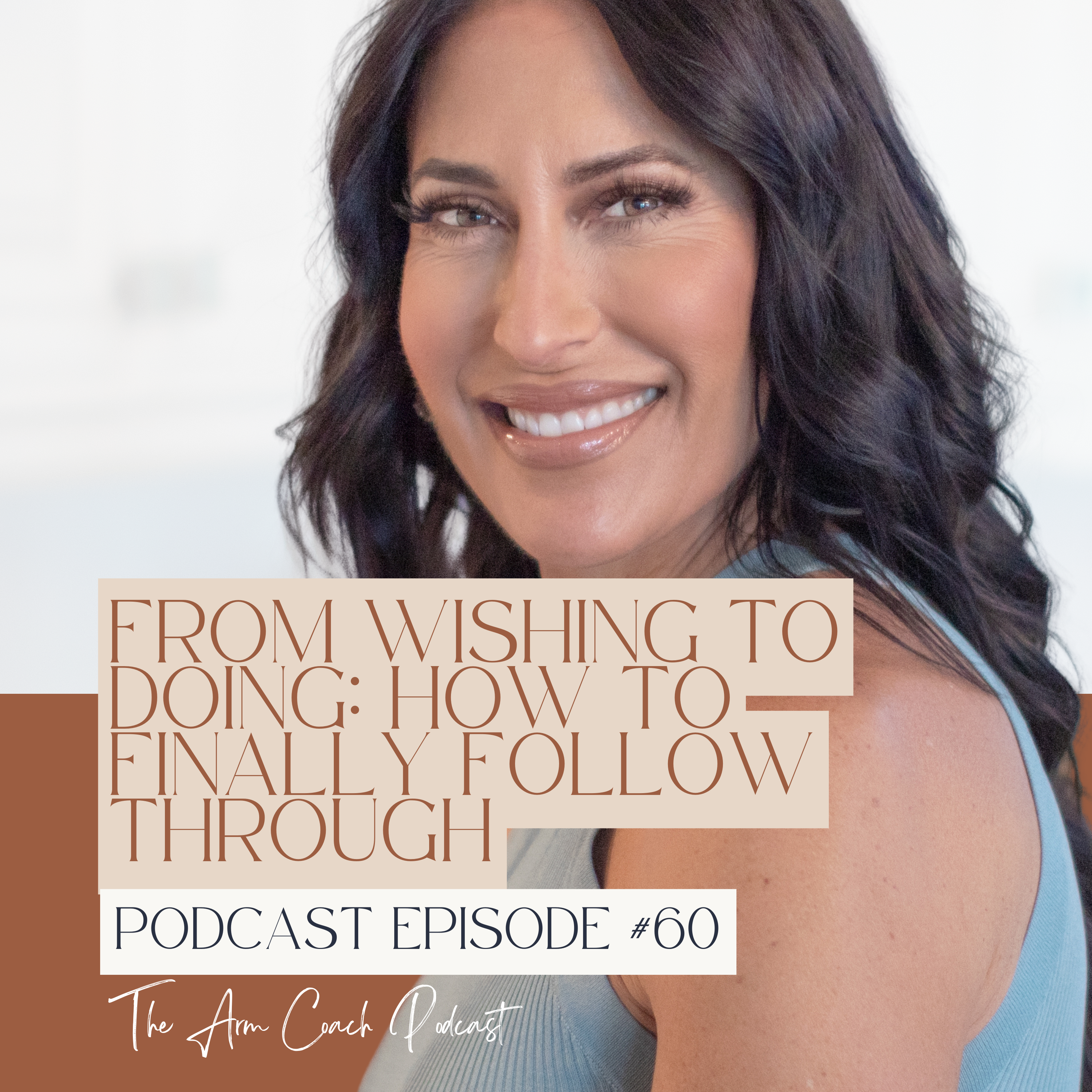 060: From Wishing to Doing: How to Finally Follow Through