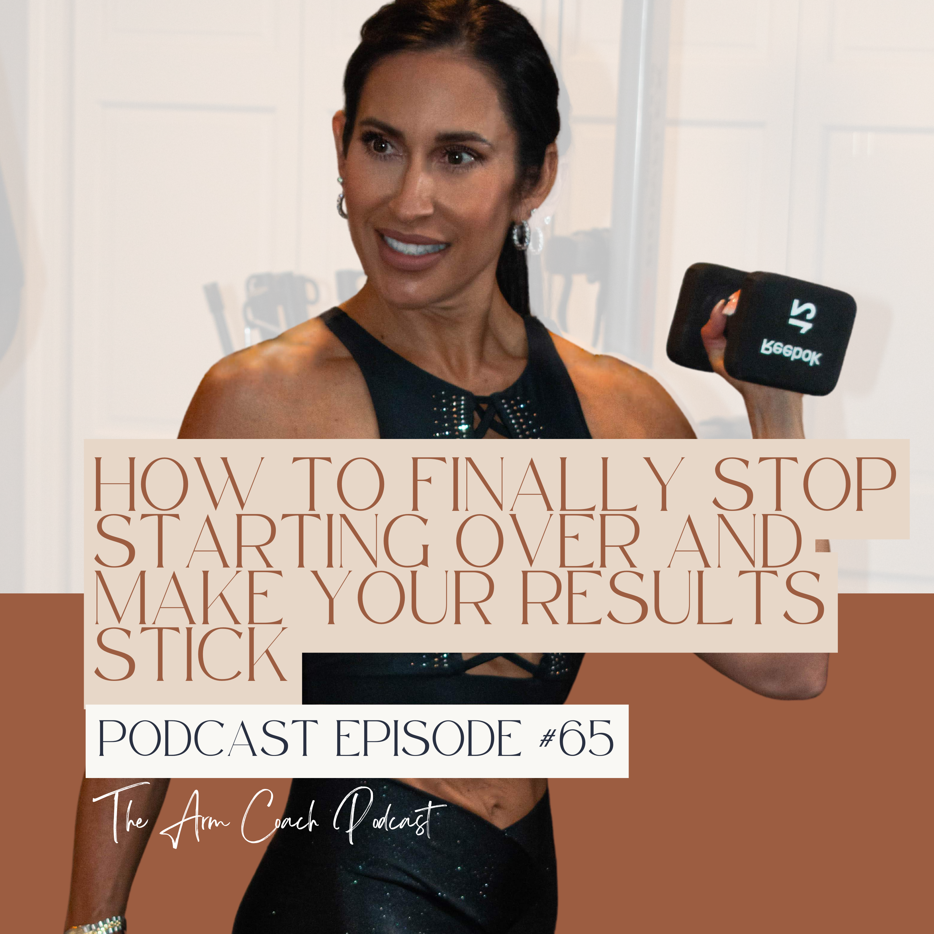 065: How to Finally Stop Starting Over and Make Your Results Stick