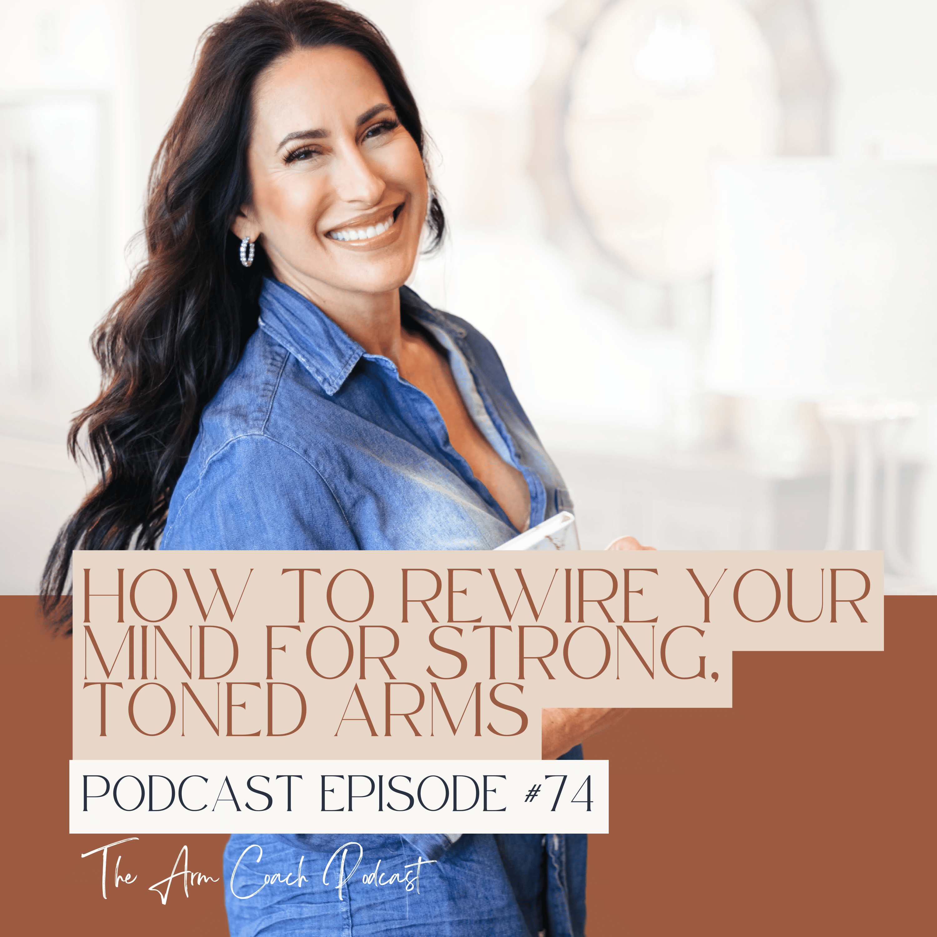 074: How to Rewire Your Mind for Strong, Toned Arms