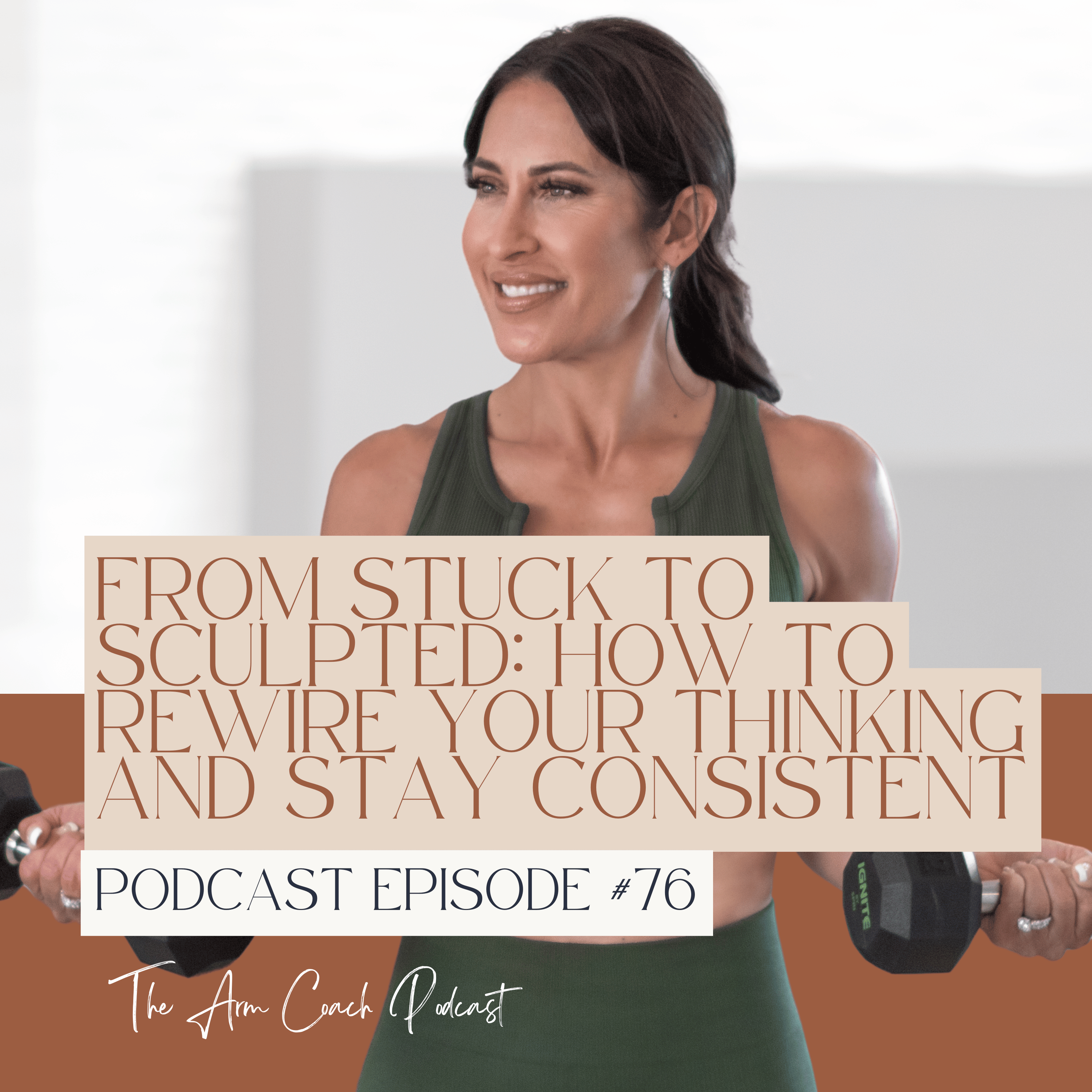 076: From Stuck to Sculpted: How to Rewire Your Thinking and Stay Consistent
