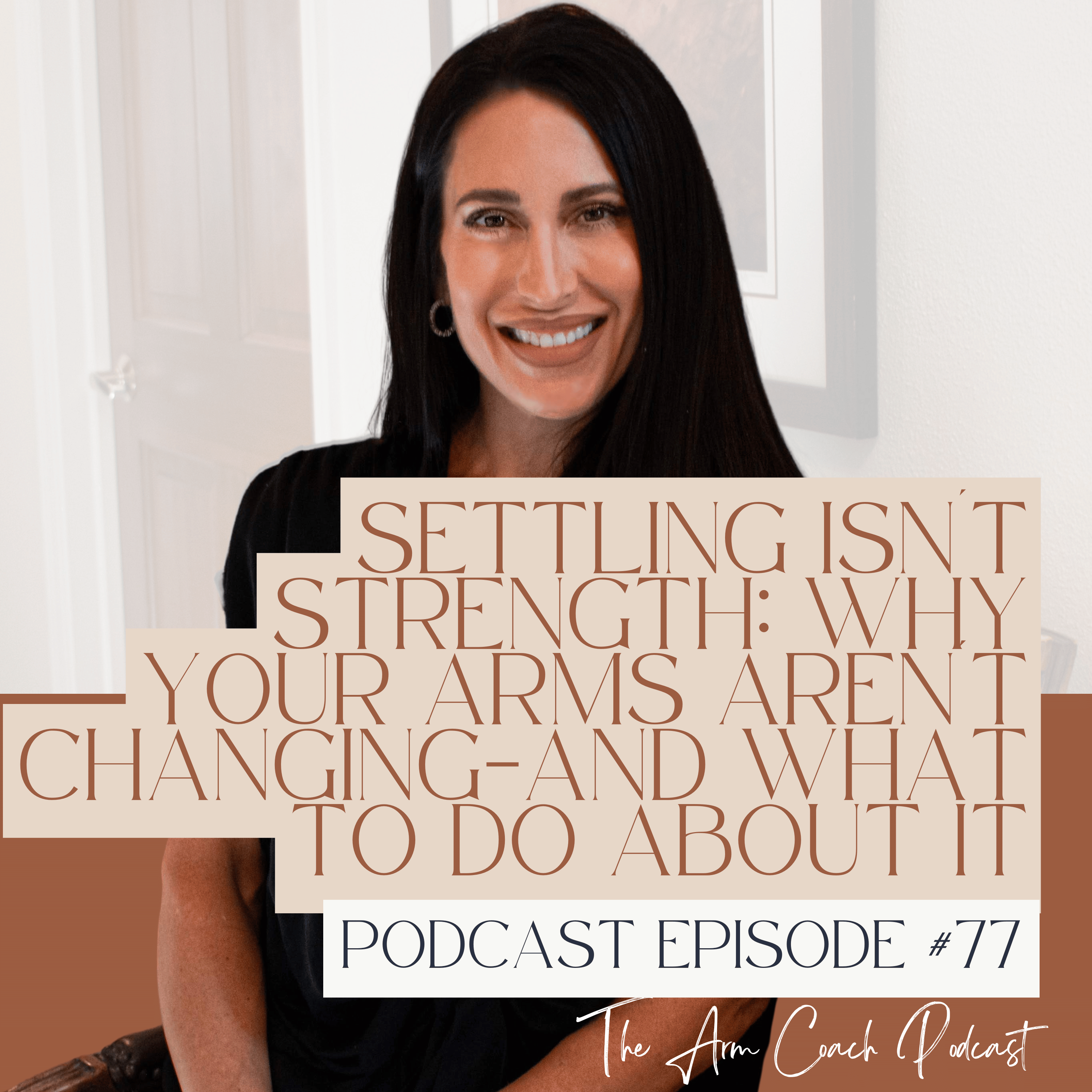 077: Settling Isn't Strength: Why Your Arms Aren't Changing—And What To Do About It