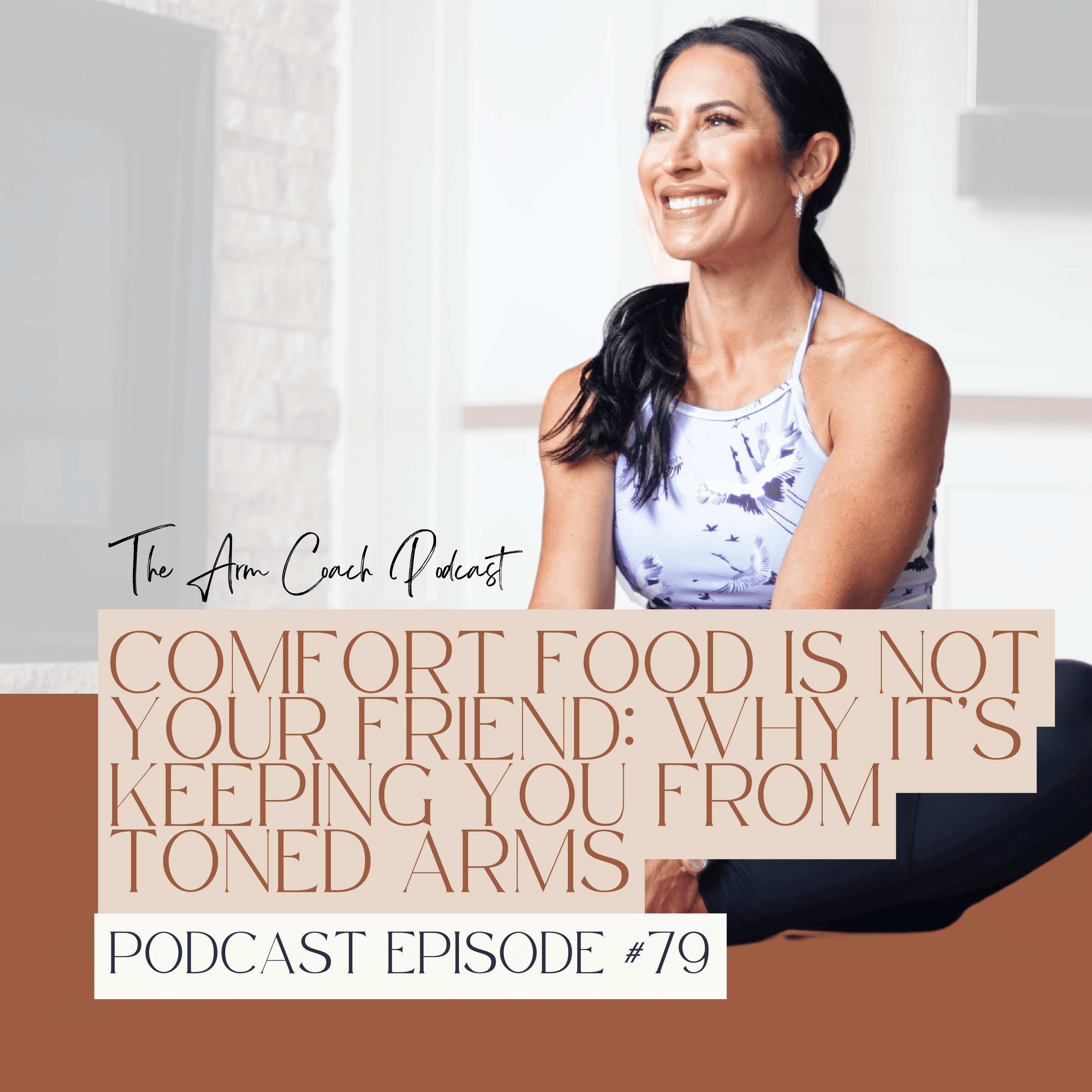 079: Comfort Food Is Not Your Friend: Why It’s Keeping You from Toned Arms