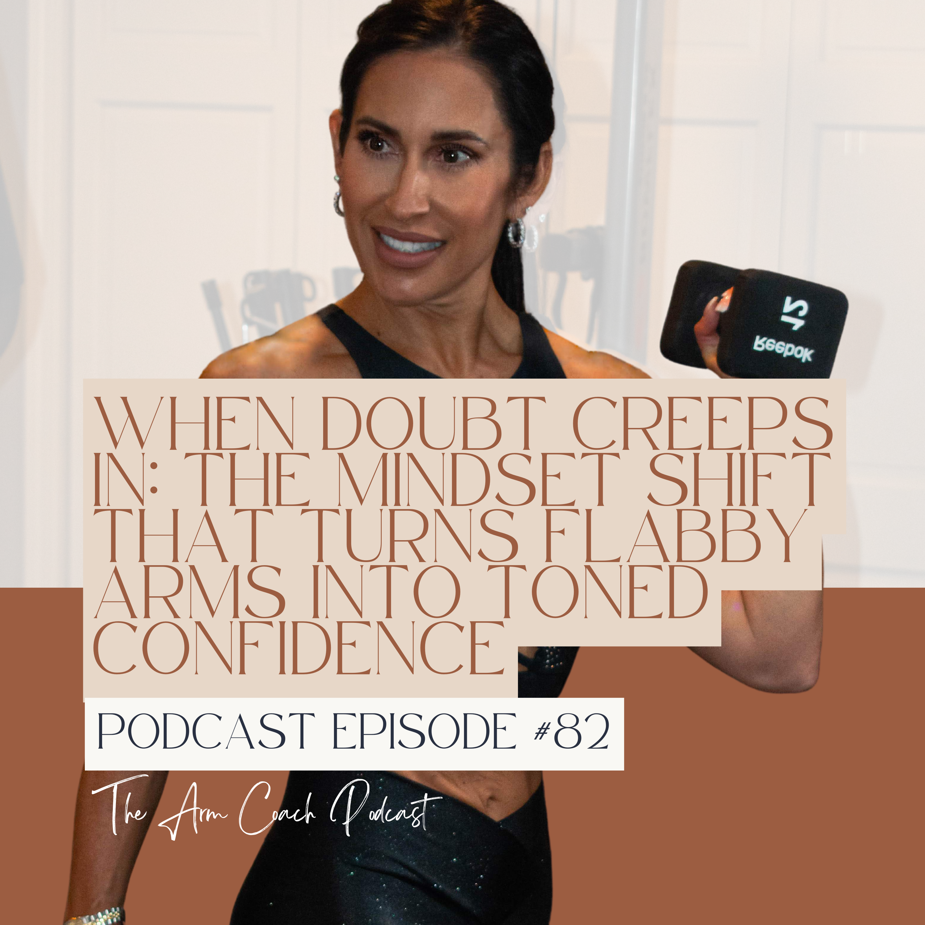 082: When Doubt Creeps In: The Mindset Shift That Turns Flabby Arms Into Toned Confidence