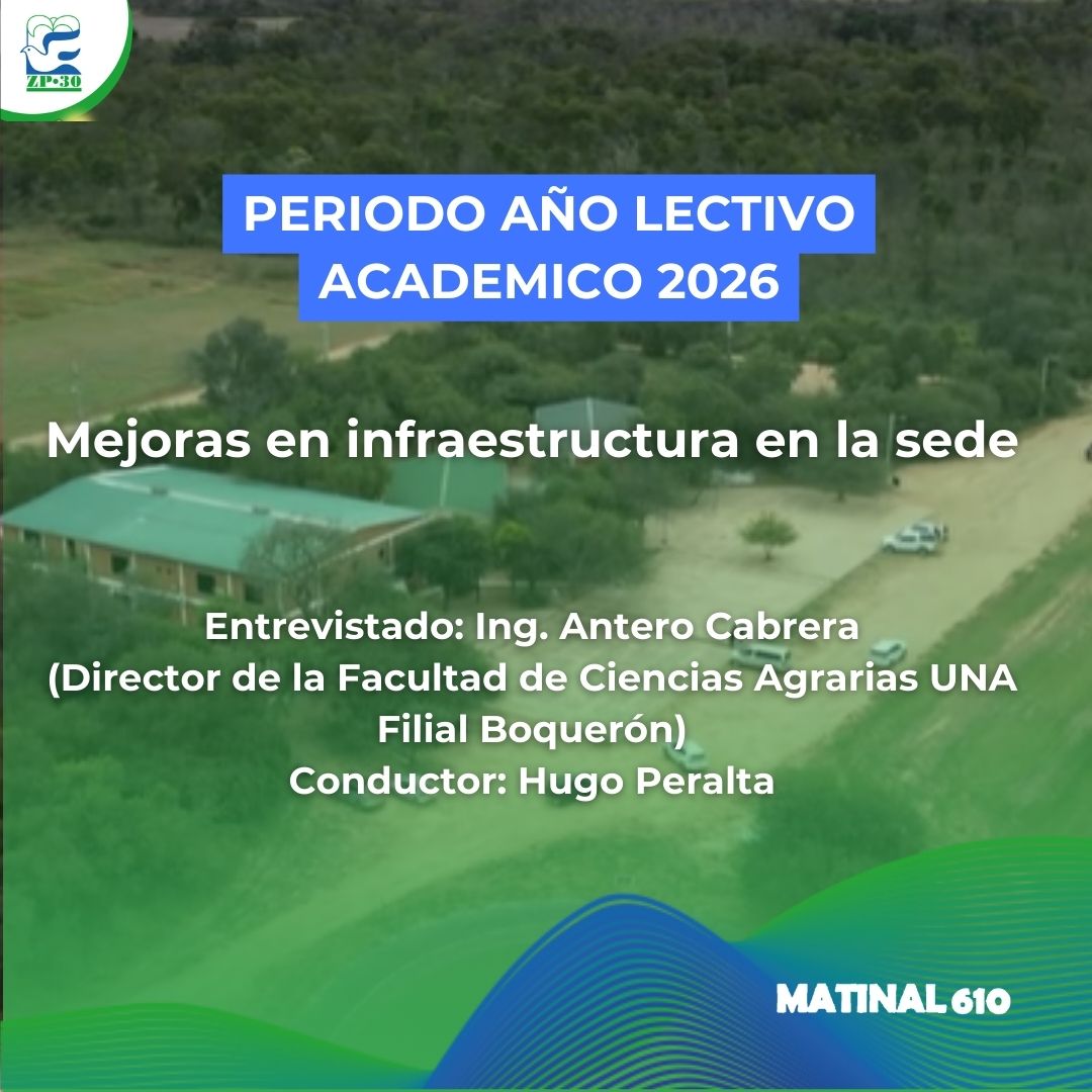 
                    Facultad de Ciencias Agrarias filial Boquerón periodo año lectivo 2026 y mejoras en infraestructura 05/03/2026
                