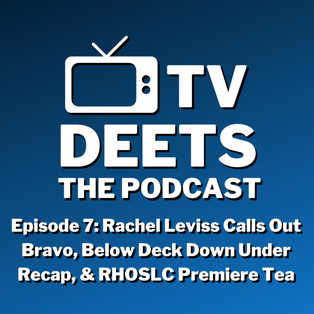 Rachel Leviss Calls Out Bravo, Below Deck Down Under Recap, & RHOSLC Premiere Tea