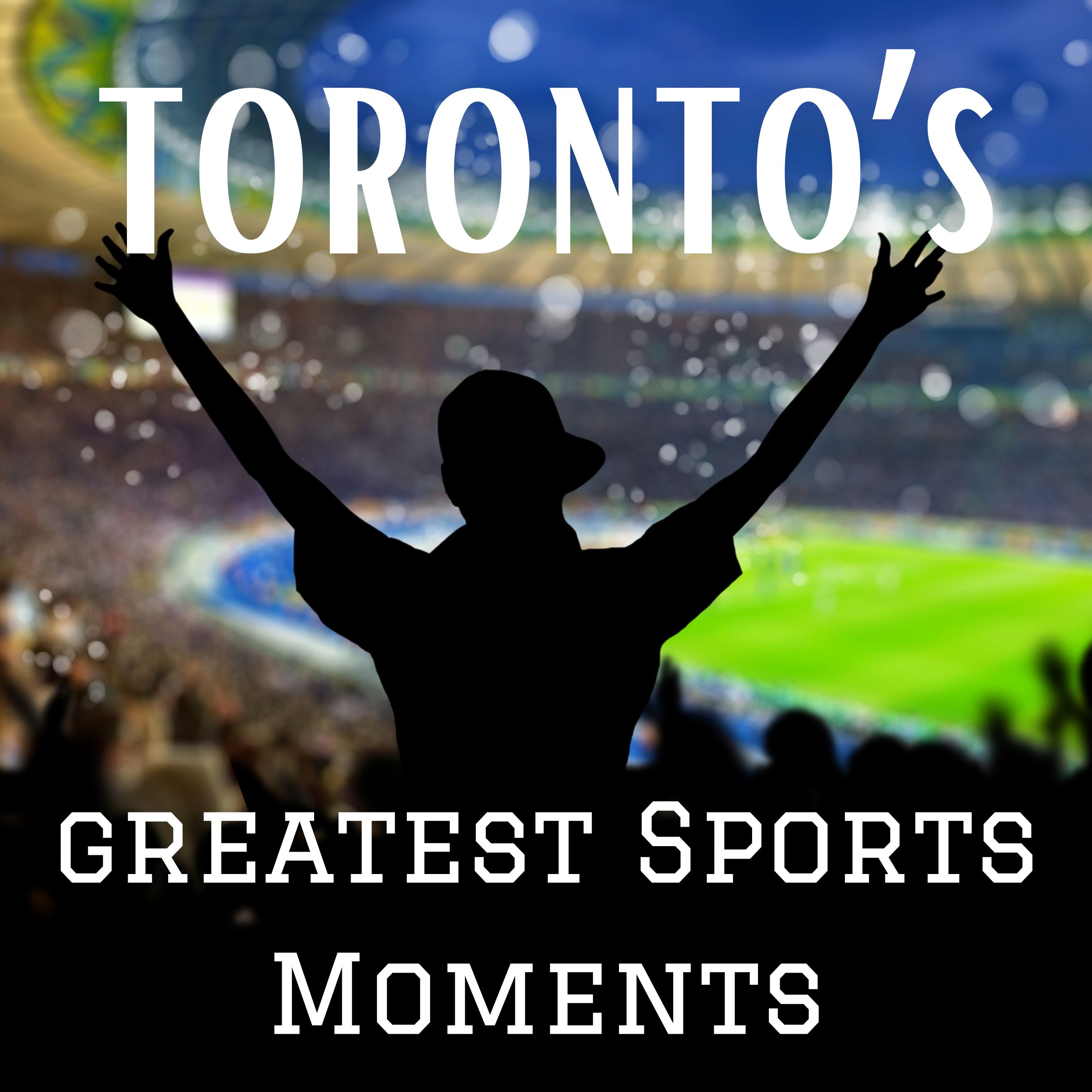 Toronto's Greatest Sports Moments podcast artwork