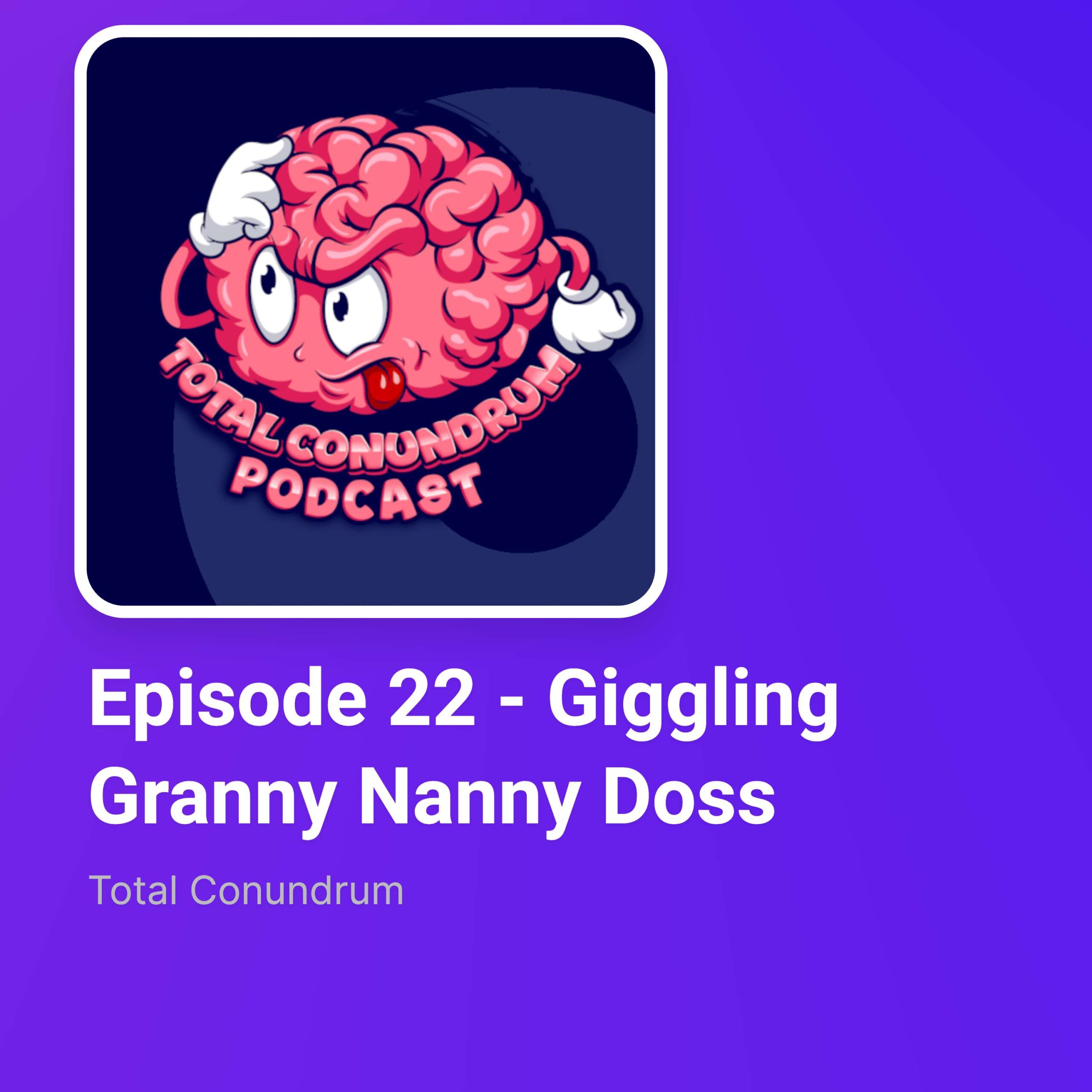 Episode 22 - Giggling Granny Nanny Doss