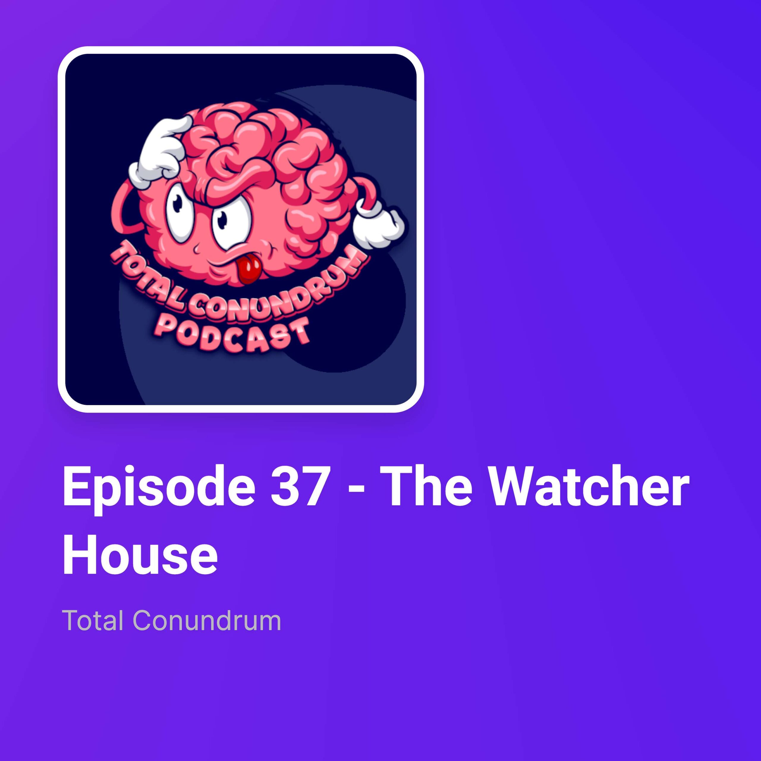 Episode 37 - The Watcher House