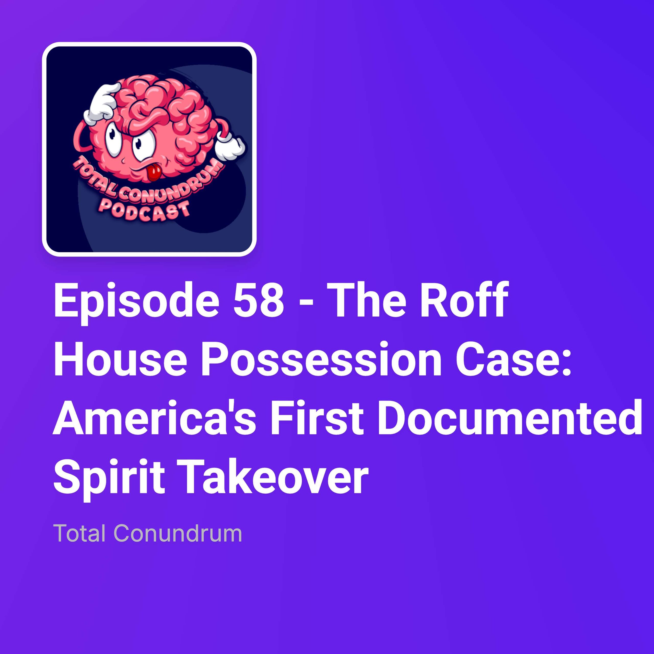 Episode 58 - The Roff House Possession Case: America's First Documented Spirit Takeover