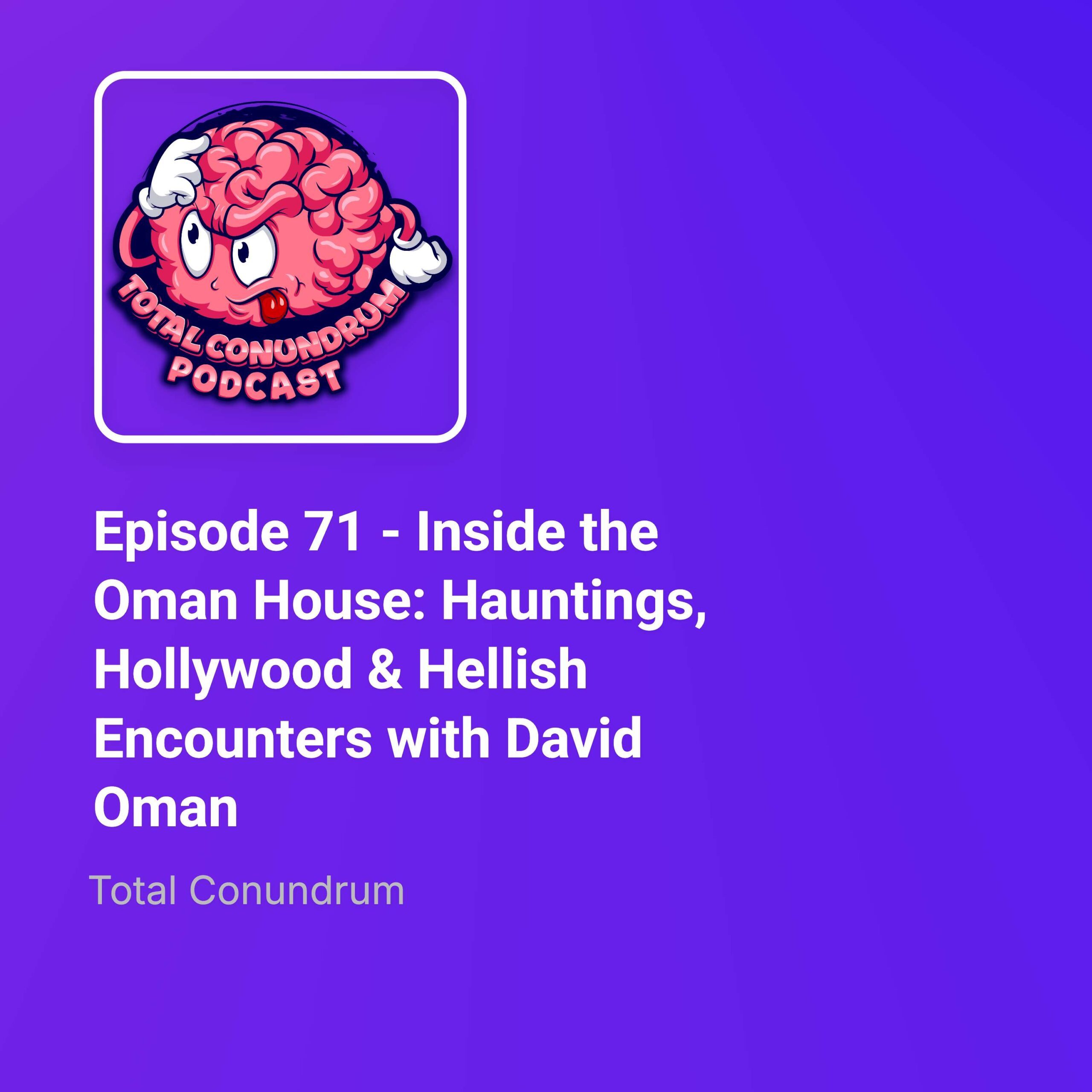 Episode 71 - Inside the Oman House: Hauntings, Hollywood & Hellish Encounters with David Oman