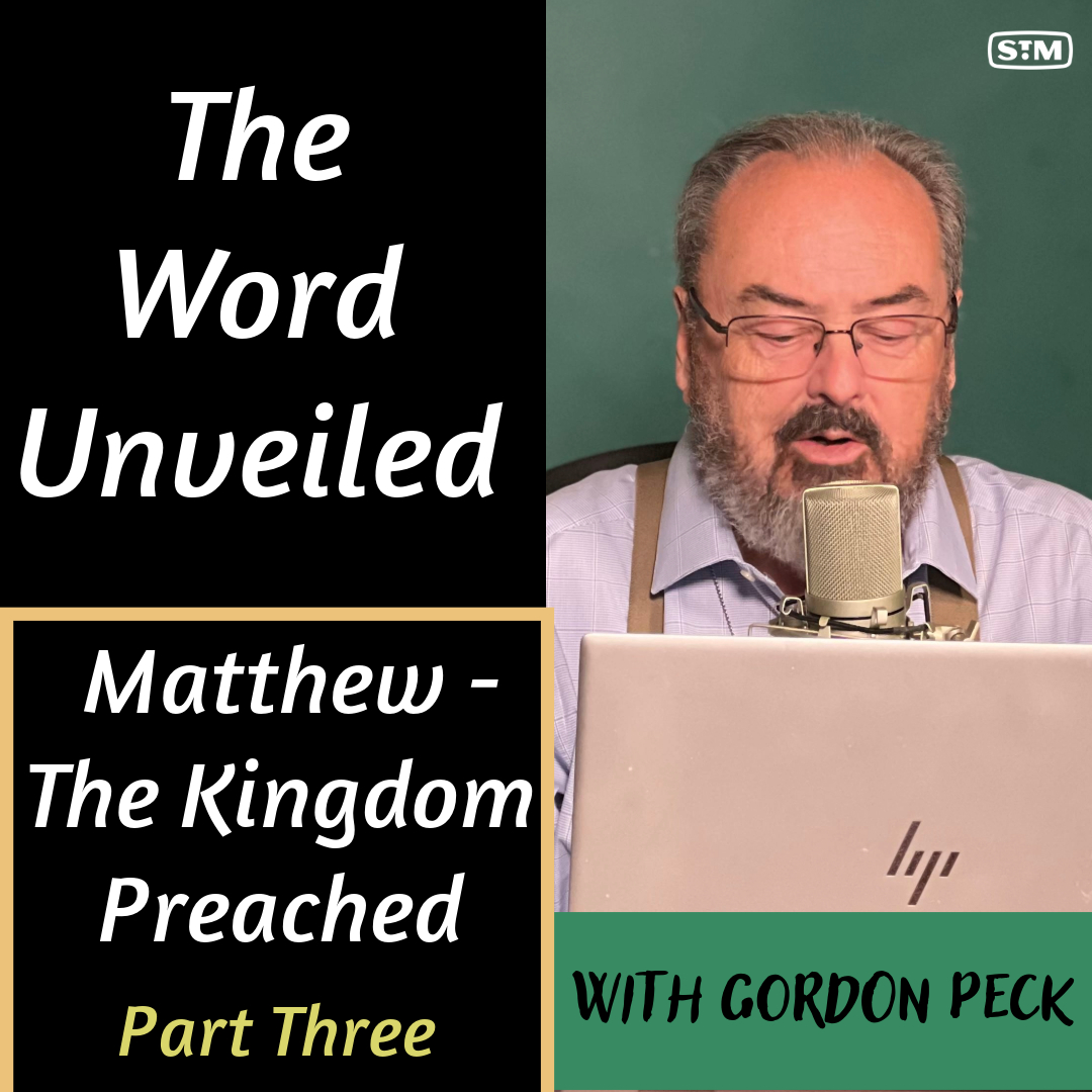 The Word Unveiled - Matthew Part 3: The Kingdom Preached