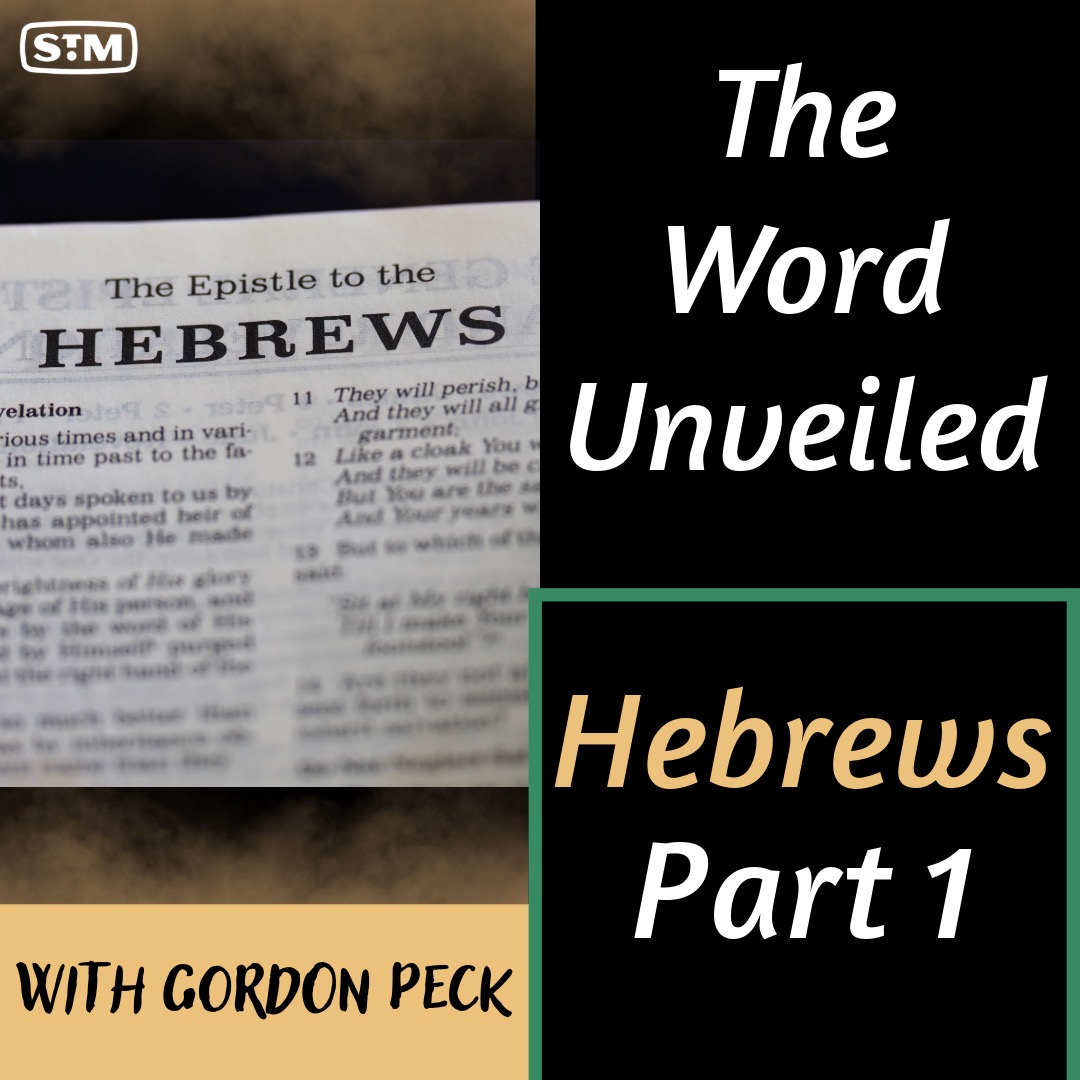 The Word Unveiled - Hebrews: Part 1