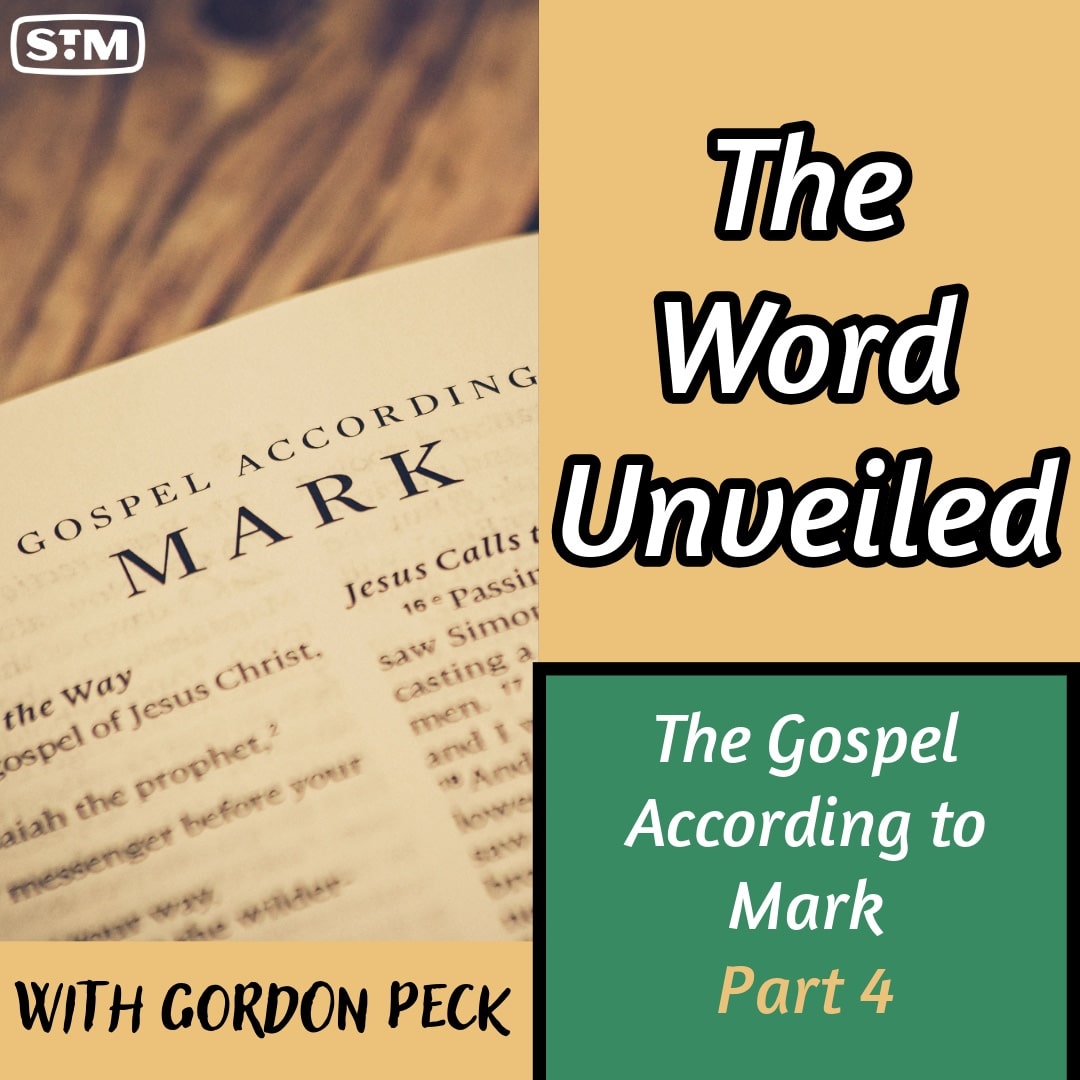 The Word Unveiled - The Gospel According to Mark: Part 4