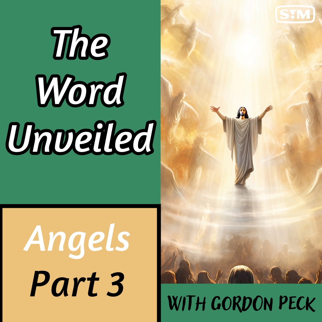 The Word Unveiled - Angels: Part 3